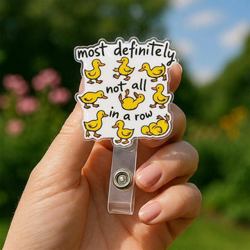 Not All In a Row Duck Nurse Badge Reel – Funny Retractable ID Clip