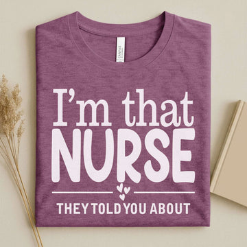 I'm That Nurse Funny Nurse Tee