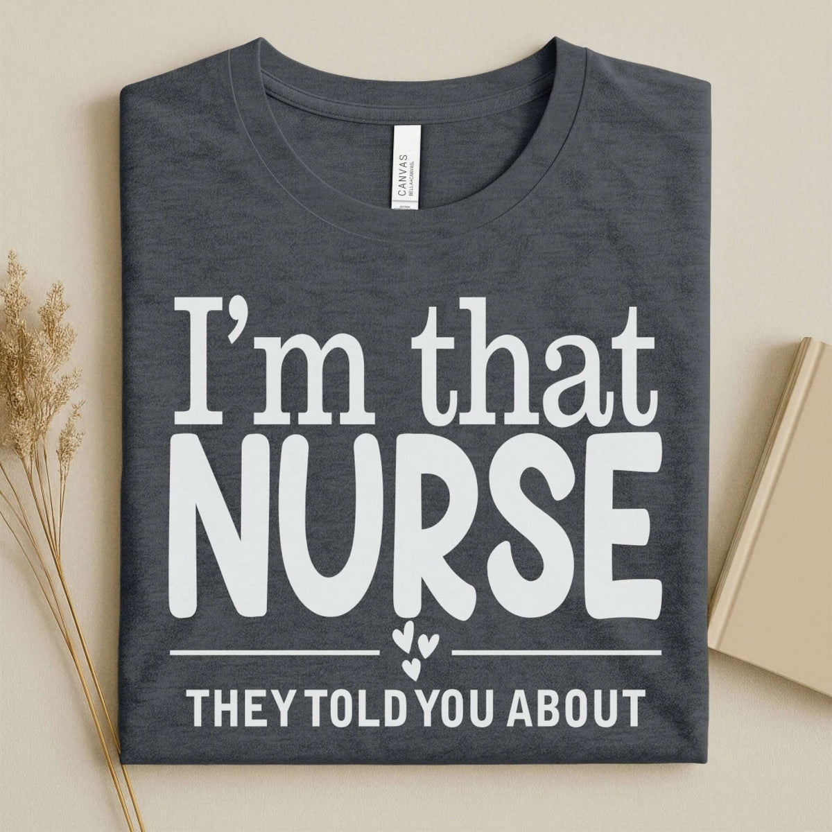 I'm That Nurse Funny Nurse Tee