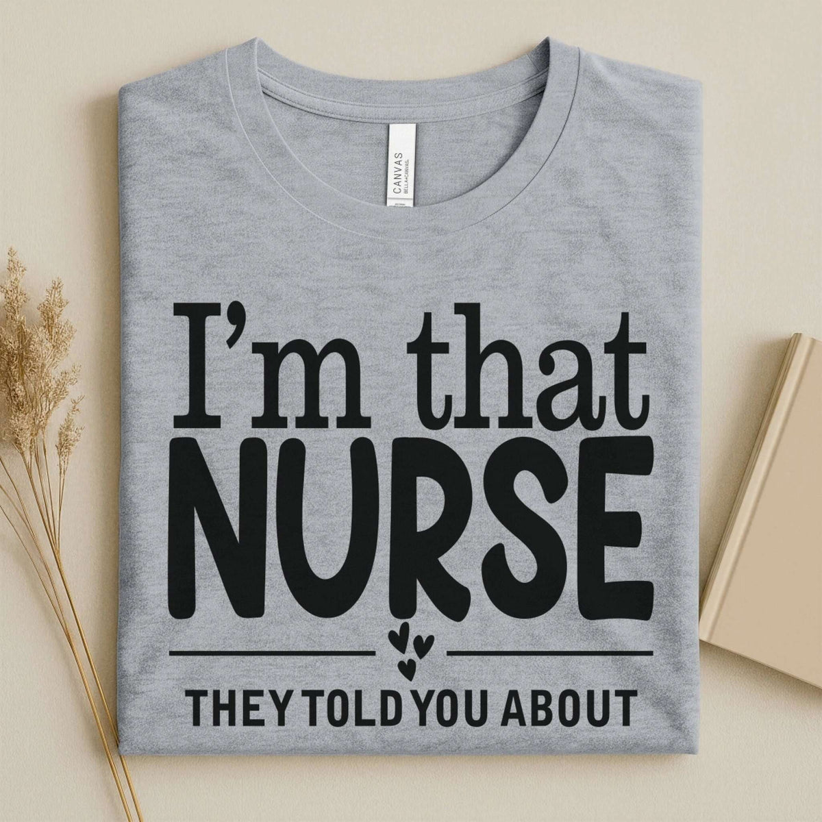 I'm That Nurse Funny Nurse Tee