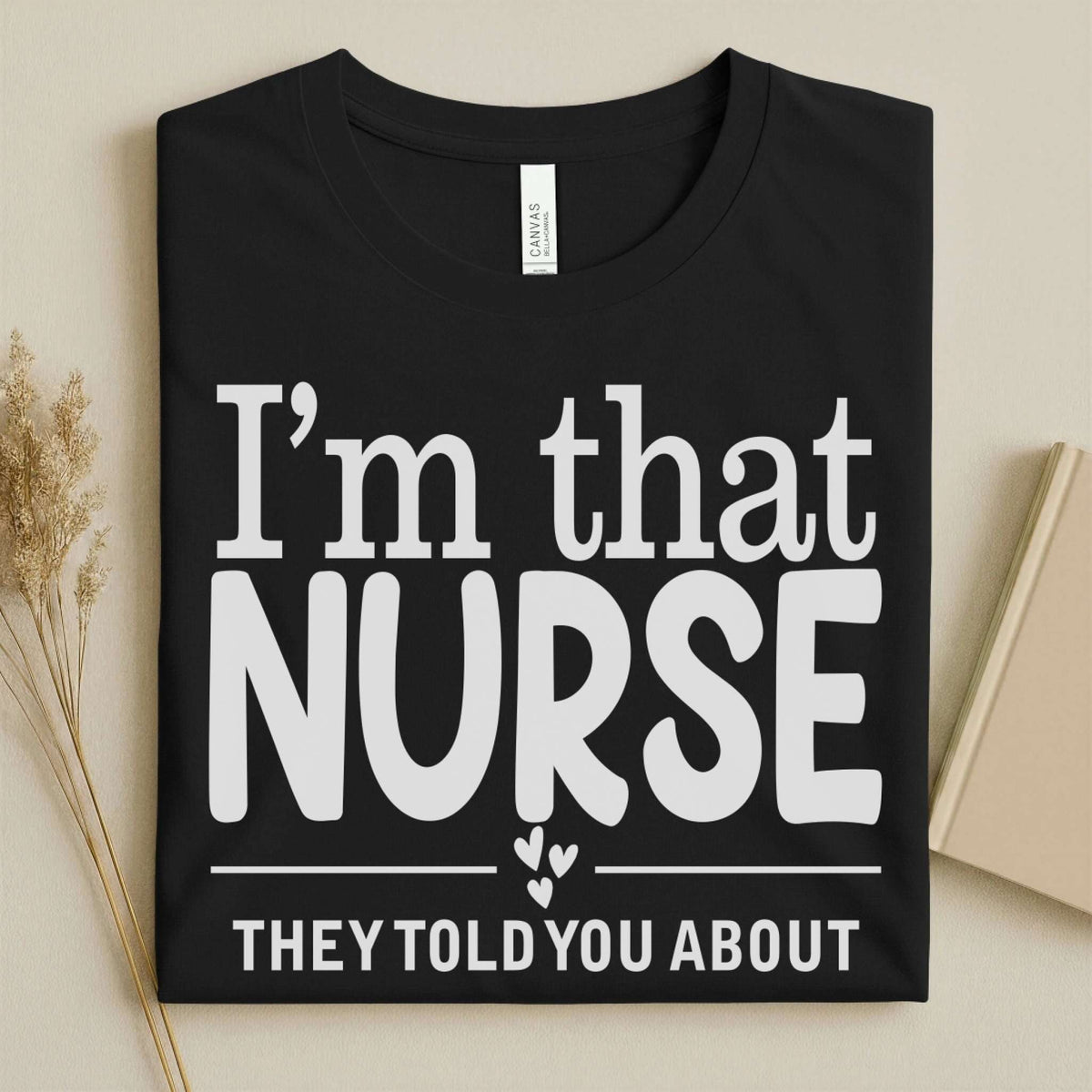I'm That Nurse Funny Nurse Tee