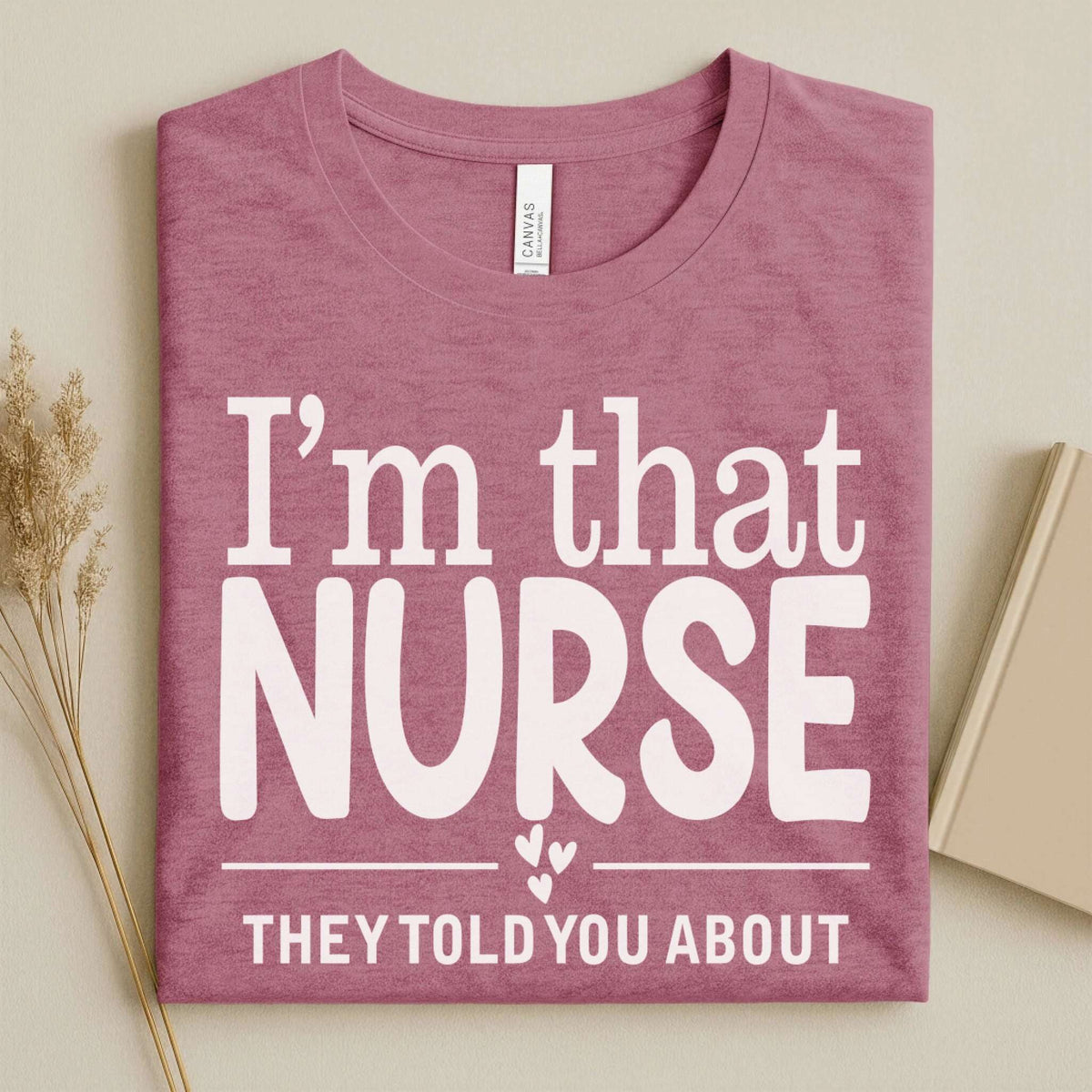 I'm That Nurse Funny Nurse Tee