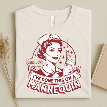 Calm Down I've Done This on a Mannequin Nurse T-Shirt