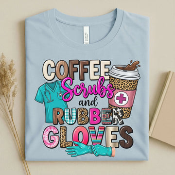 Coffee Scrubs and Rubber Gloves Funny Nurse T-Shirt