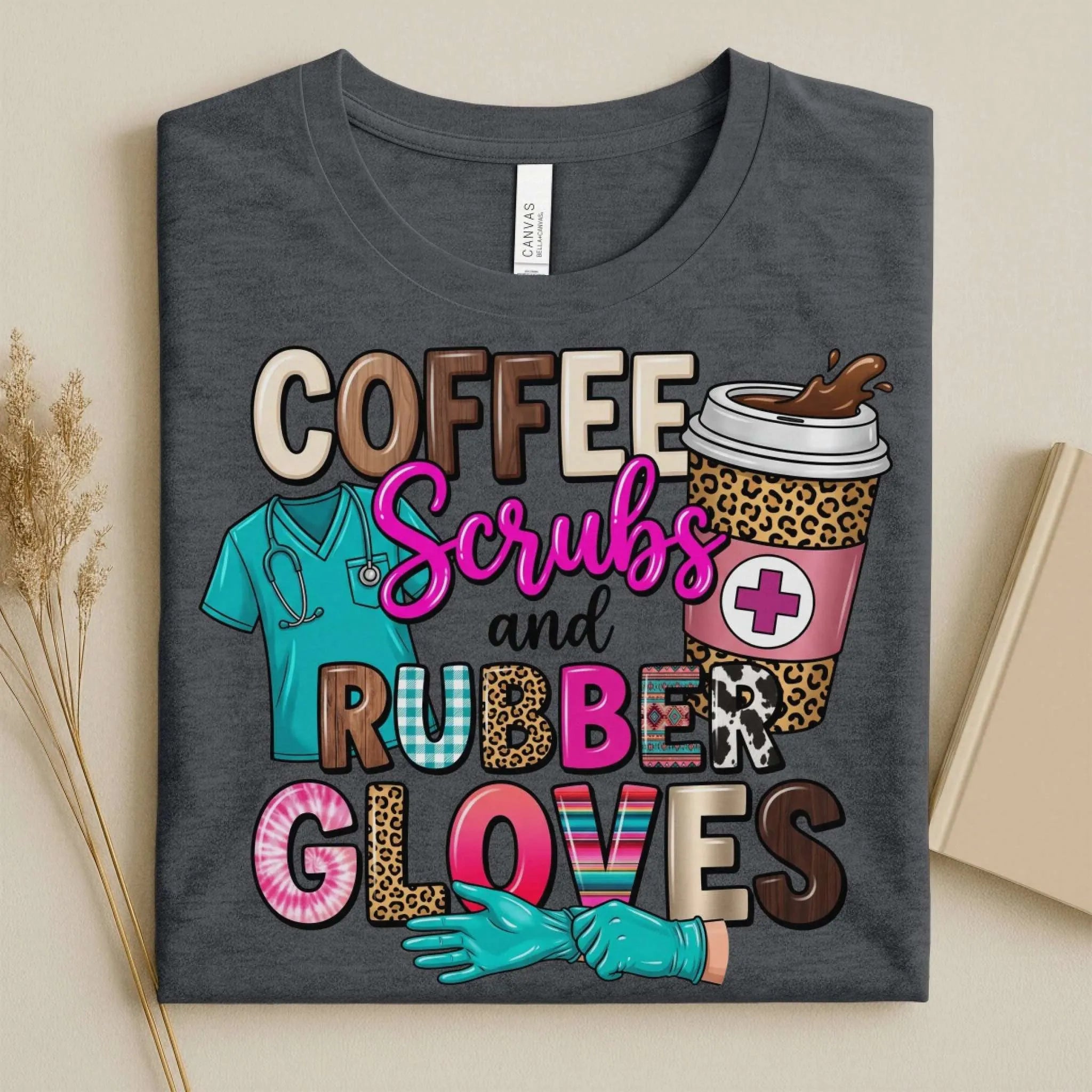 Coffee Scrubs and Rubber Gloves Funny Nurse T-Shirt