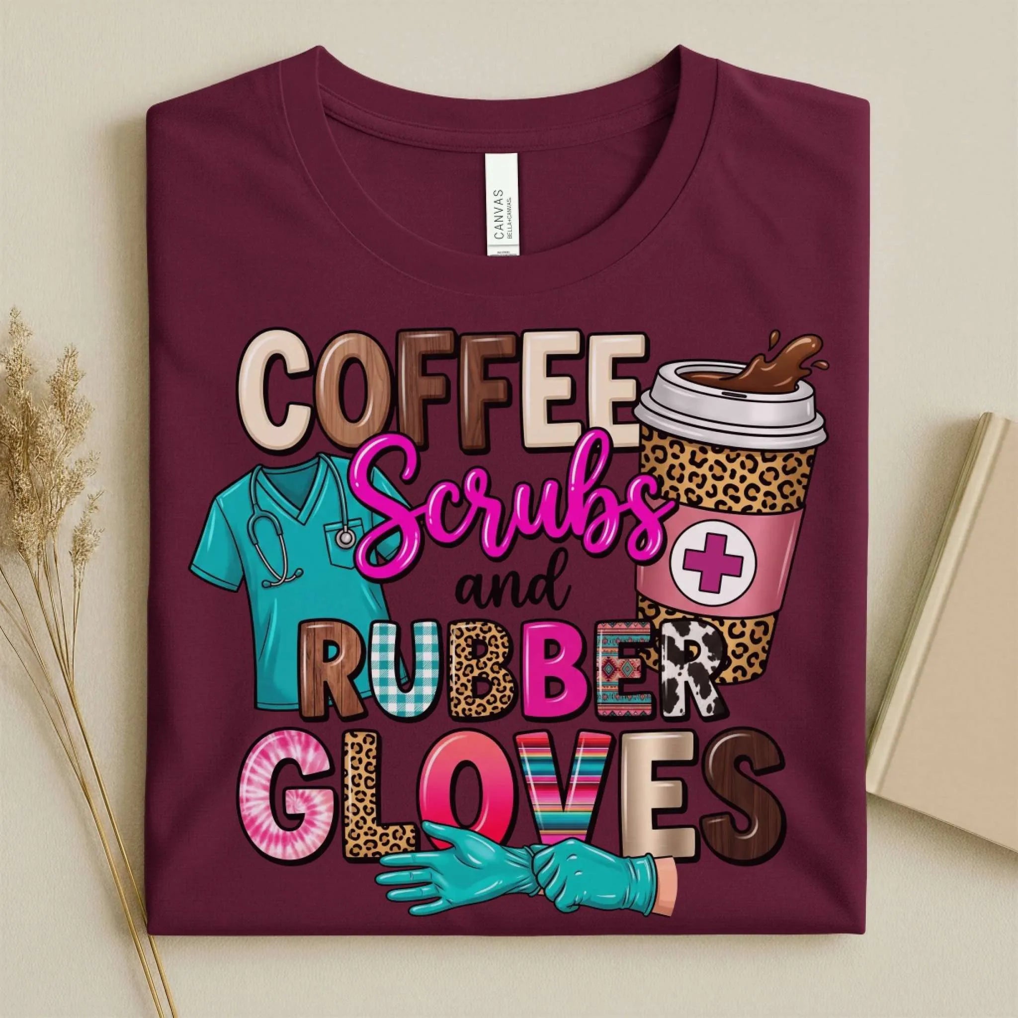 Coffee Scrubs and Rubber Gloves Funny Nurse T-Shirt