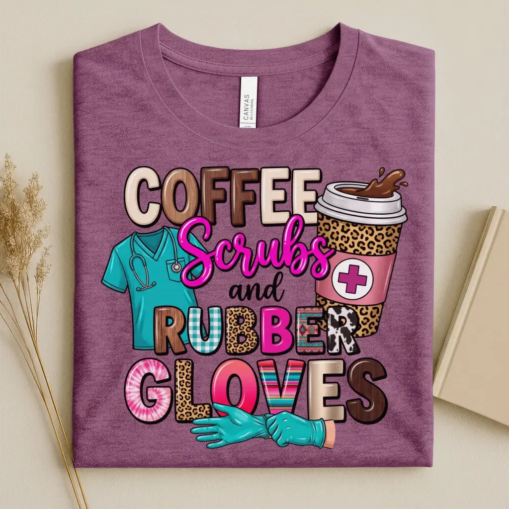 Coffee Scrubs and Rubber Gloves Funny Nurse T-Shirt