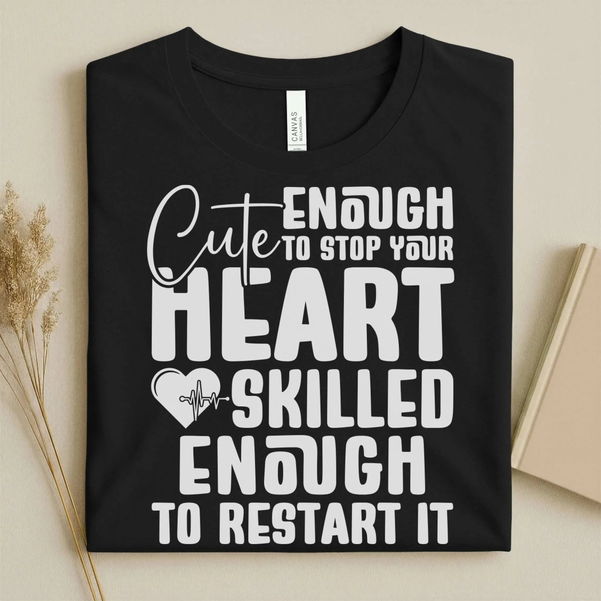 Cute Enough to Stop Your Heart Skilled Nurse T-Shirt