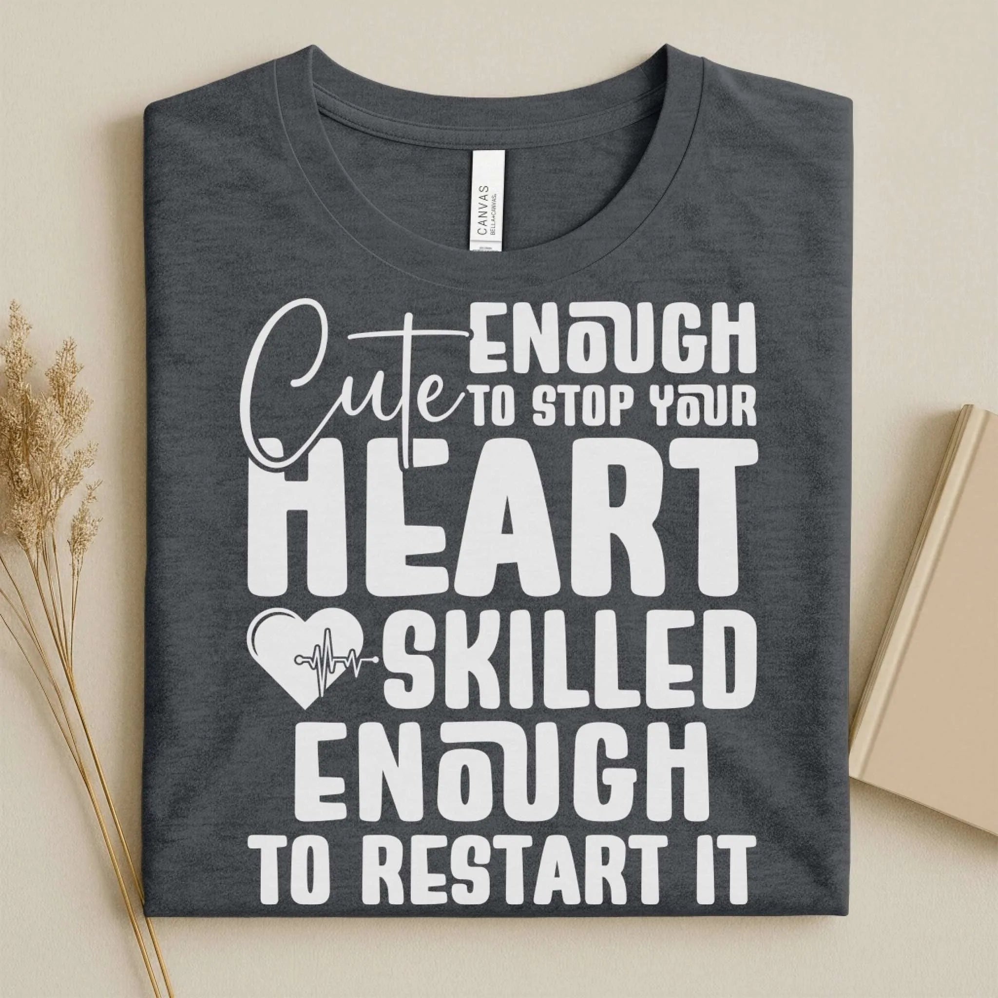 Cute Enough to Stop Your Heart Skilled Nurse T-Shirt