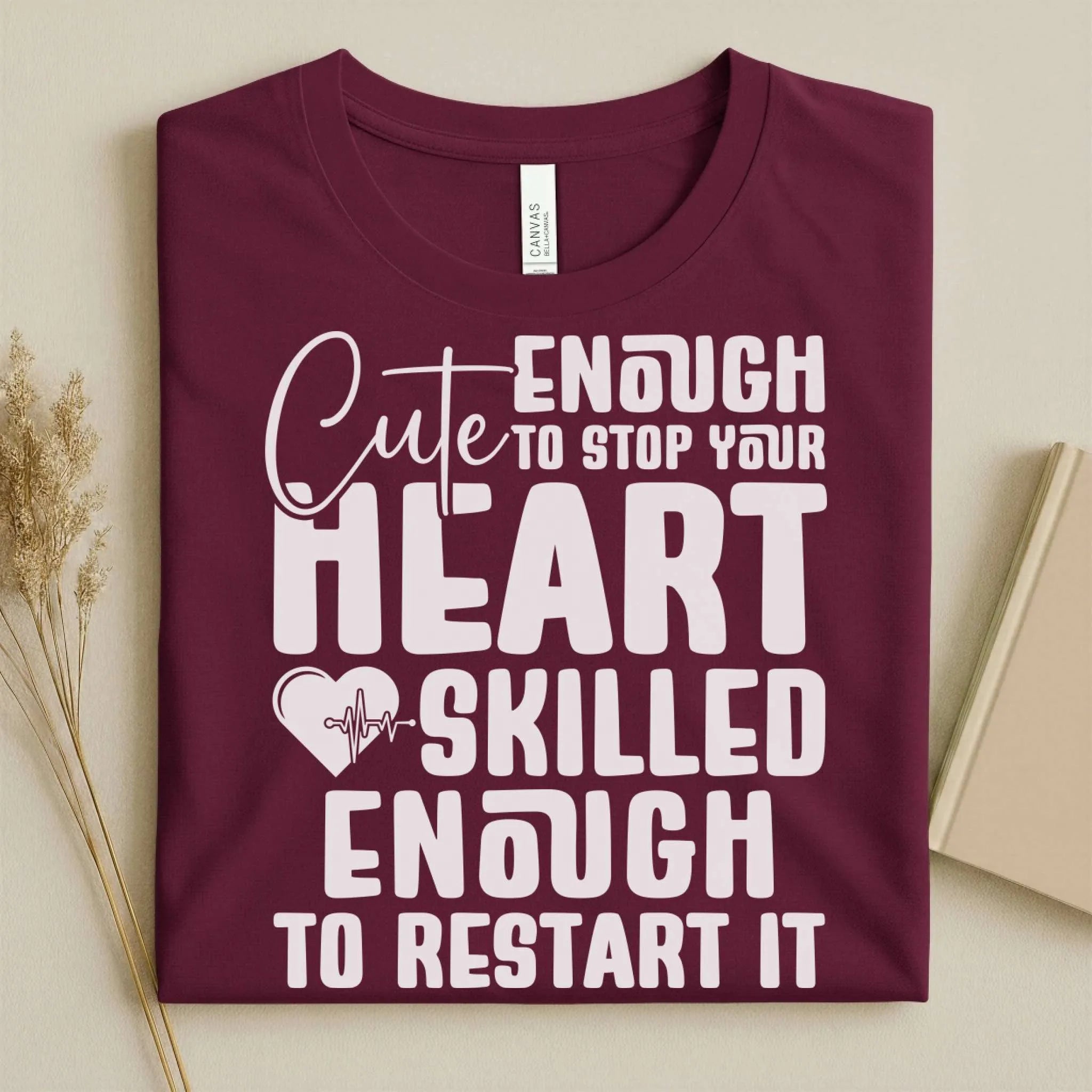 Cute Enough to Stop Your Heart Skilled Nurse T-Shirt