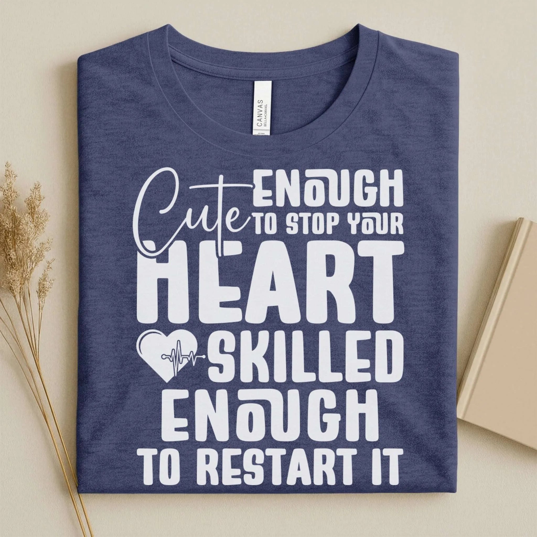 Cute Enough to Stop Your Heart Skilled Nurse T-Shirt