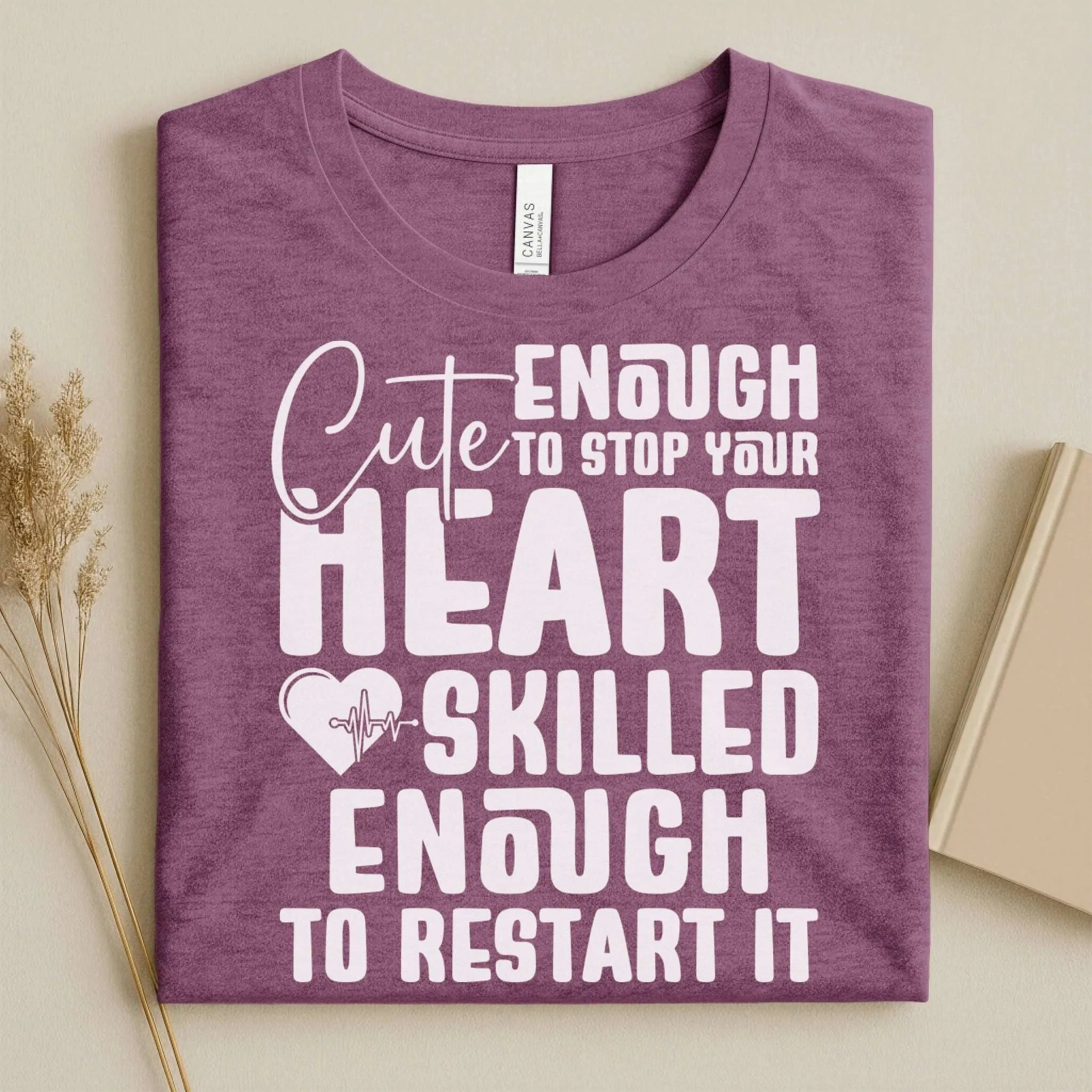 Cute Enough to Stop Your Heart Skilled Nurse T-Shirt