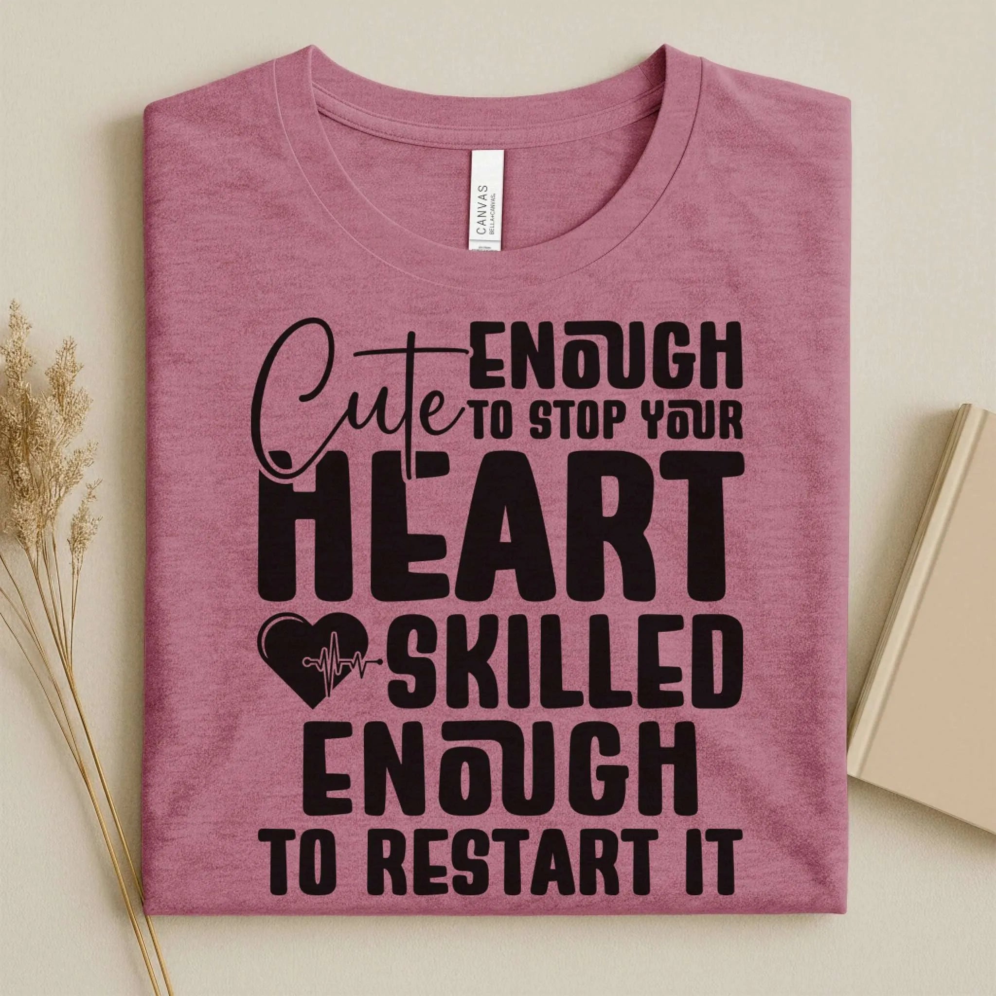 Cute Enough to Stop Your Heart Skilled Nurse T-Shirt