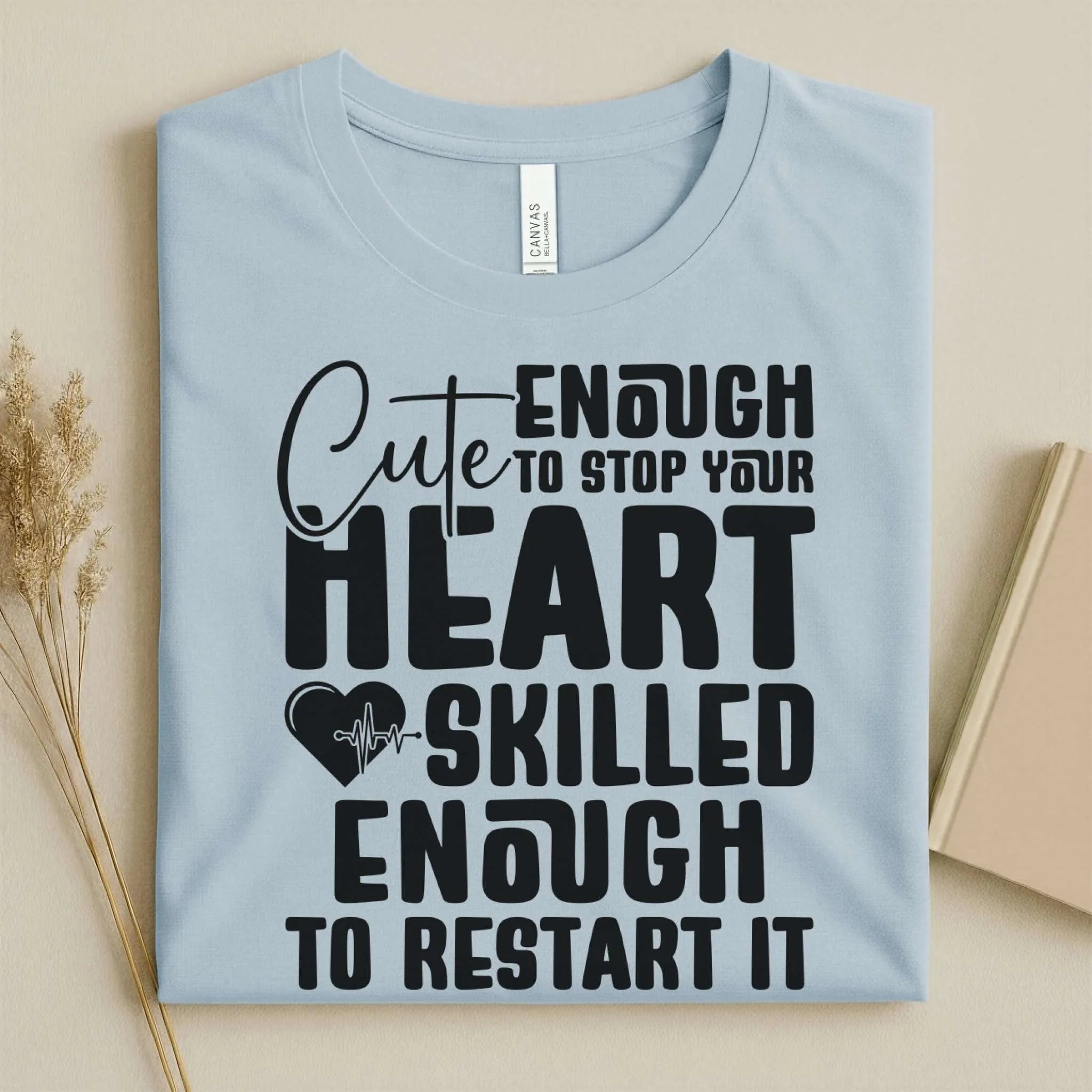 Cute Enough to Stop Your Heart Skilled Nurse T-Shirt