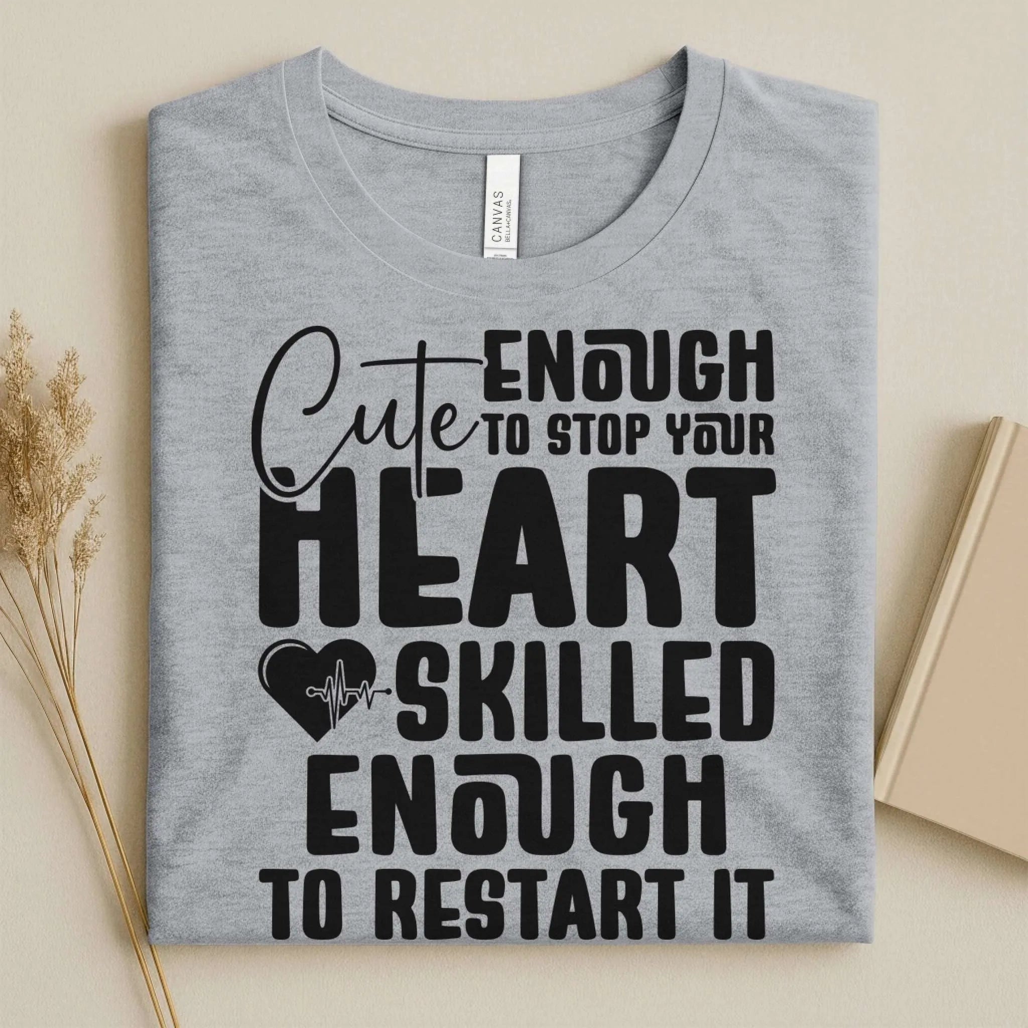 Cute Enough to Stop Your Heart Skilled Nurse T-Shirt