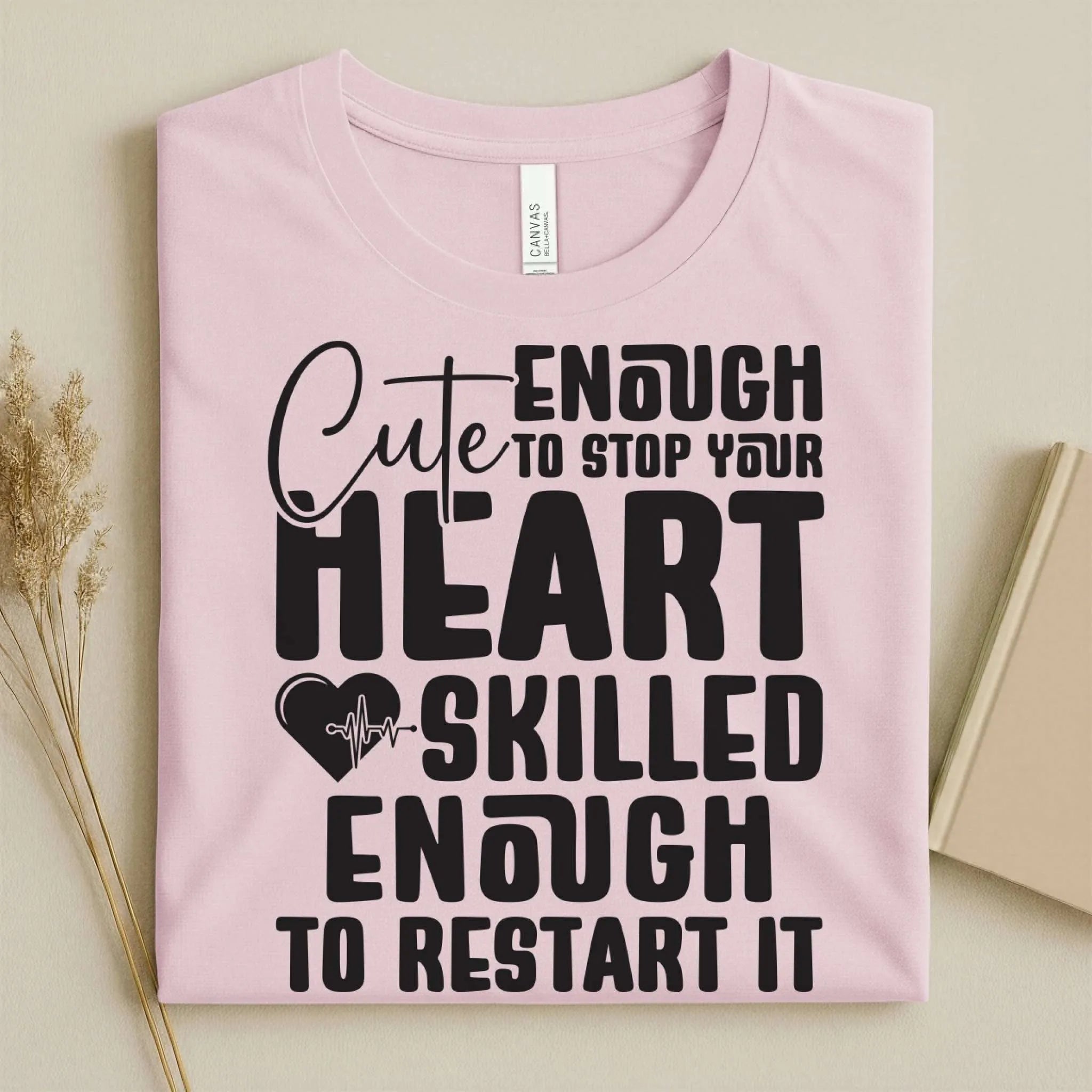Cute Enough to Stop Your Heart Skilled Nurse T-Shirt
