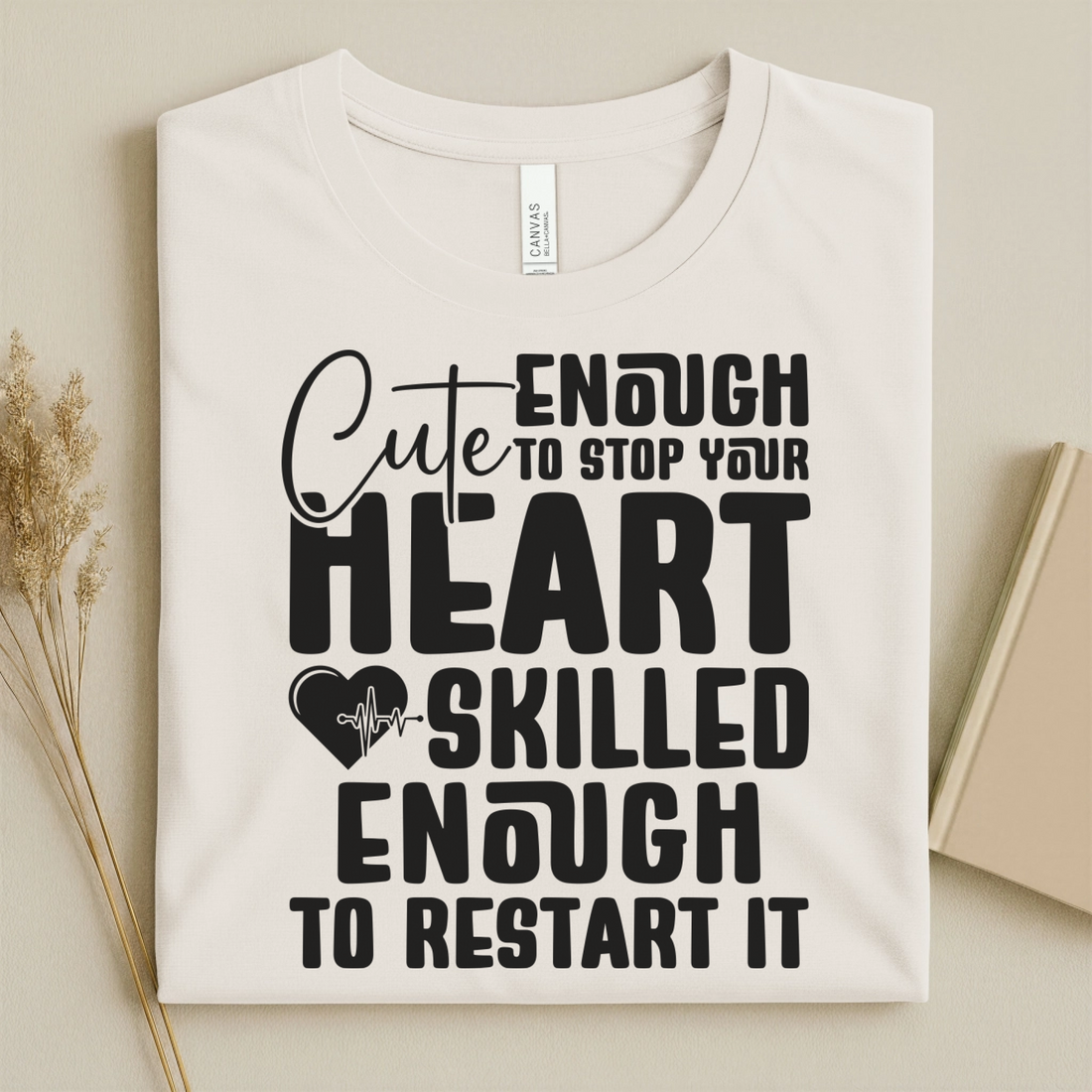 Cute Enough to Stop Your Heart Skilled Nurse T-Shirt