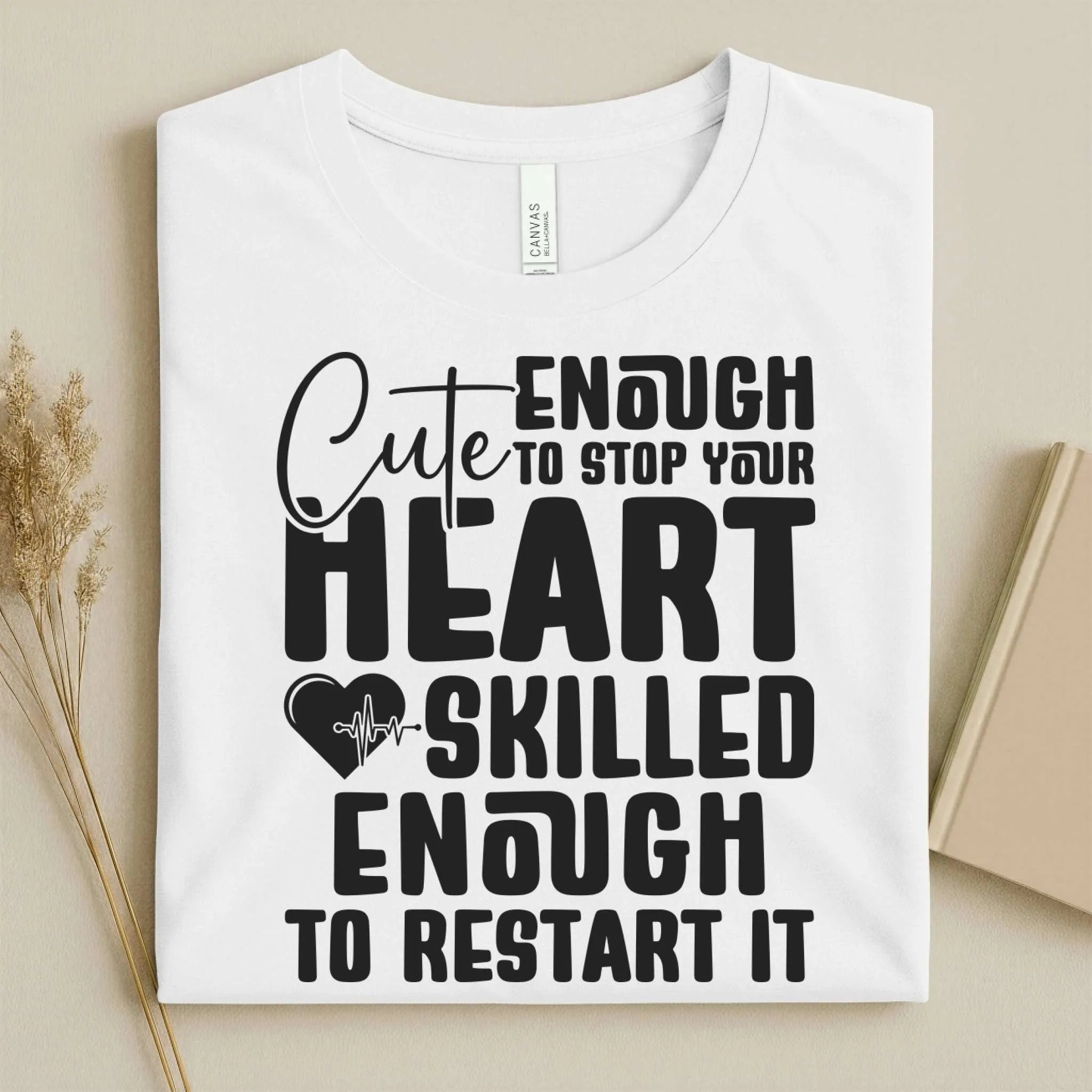Cute Enough to Stop Your Heart Skilled Nurse T-Shirt