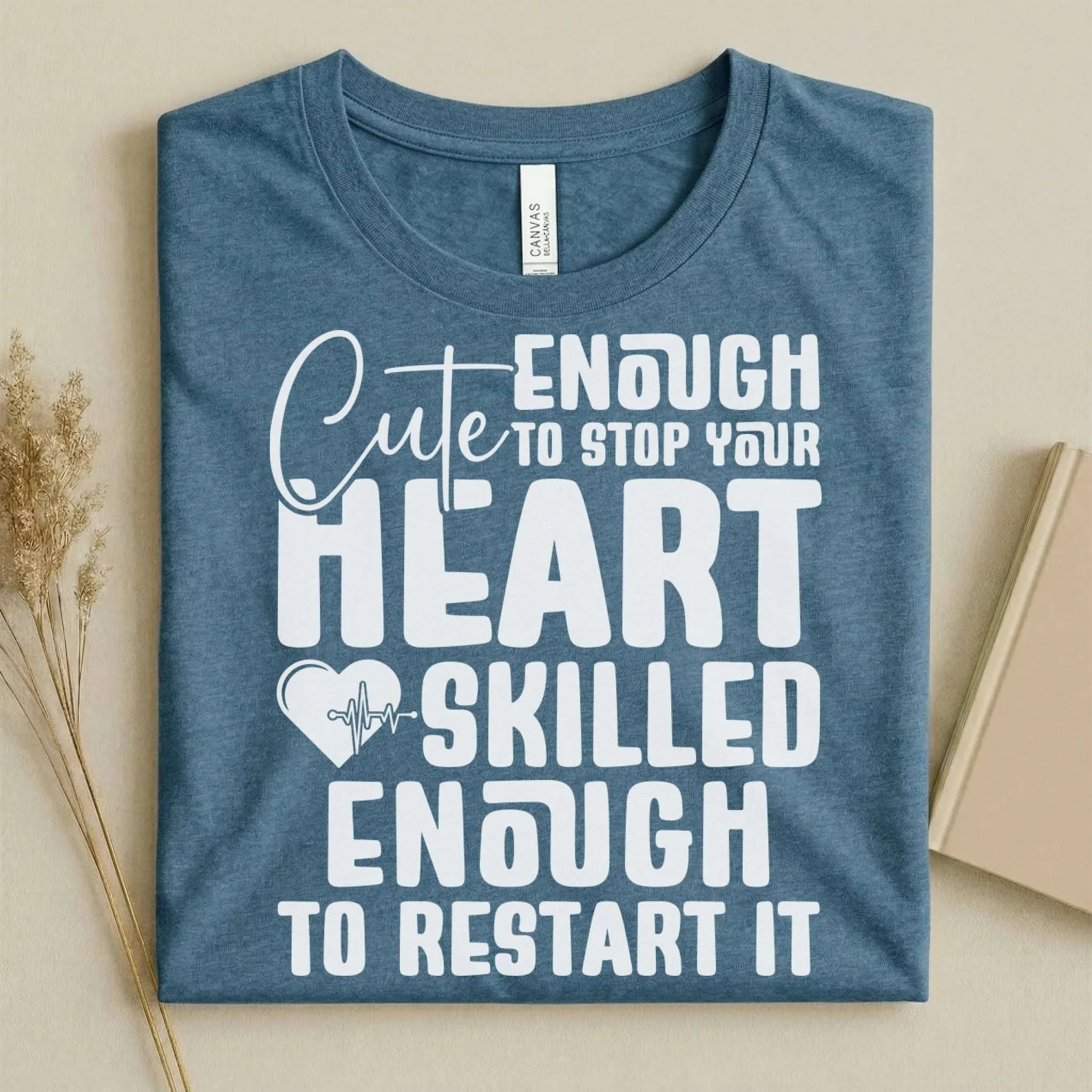 Cute Enough to Stop Your Heart Skilled Nurse T-Shirt