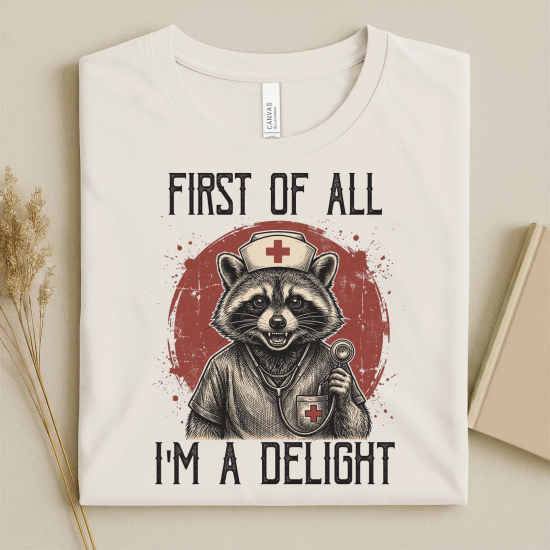 First Of All I'm A Delight Funny Nurse T-Shirt