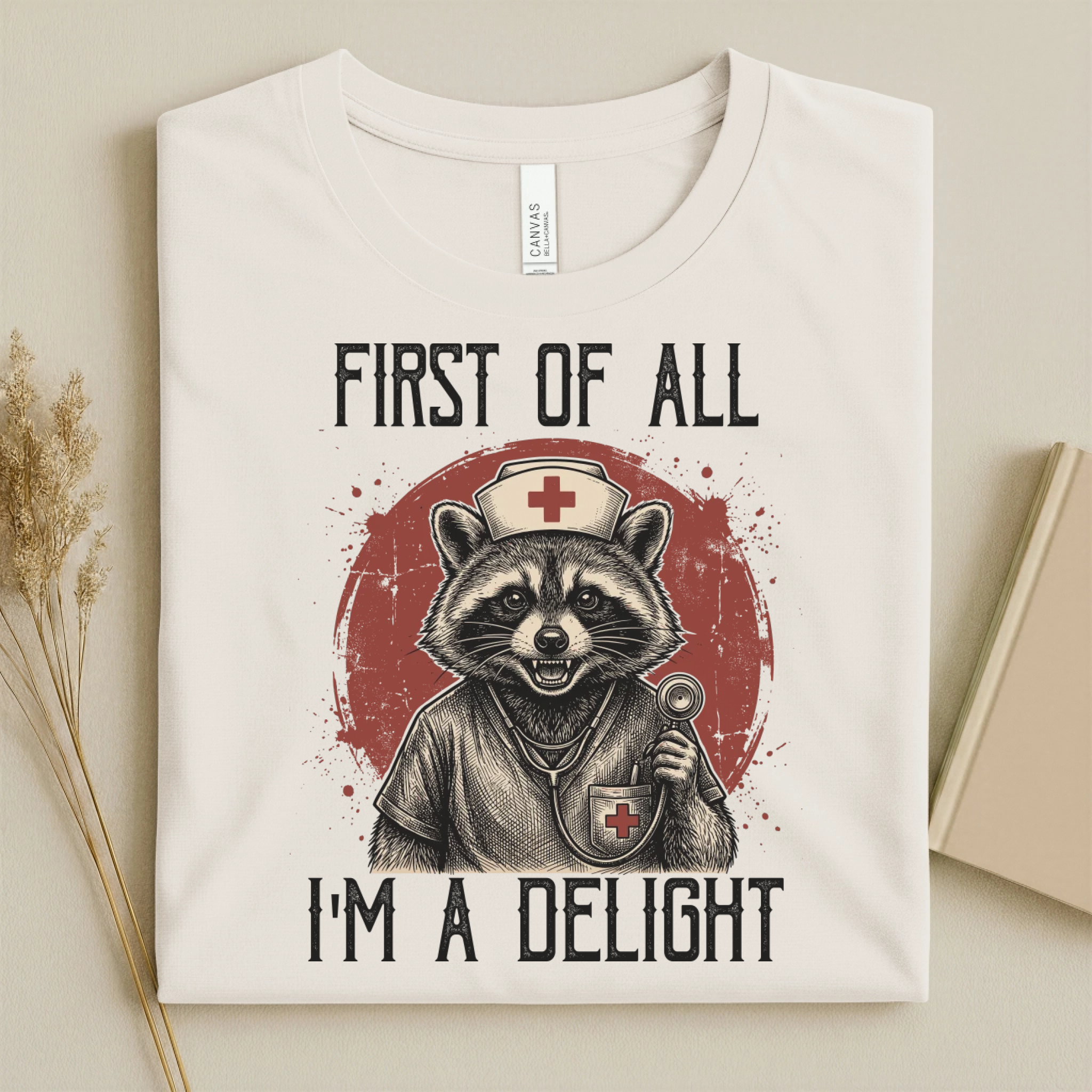 First Of All I'm A Delight Funny Nurse T-Shirt