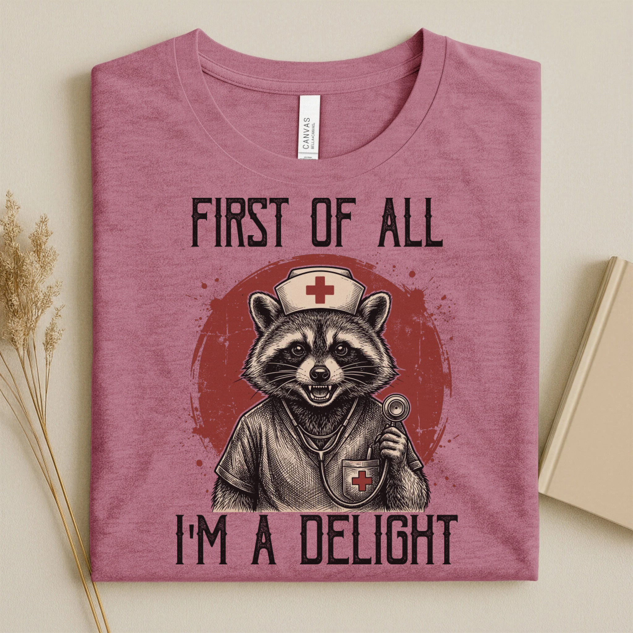 First Of All I'm A Delight Funny Nurse T-Shirt