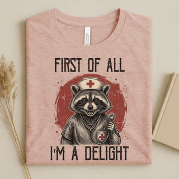 First Of All I'm A Delight Funny Nurse T-Shirt