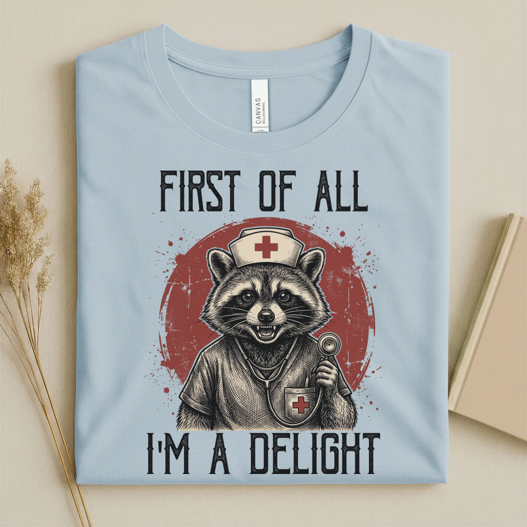 First Of All I'm A Delight Funny Nurse T-Shirt