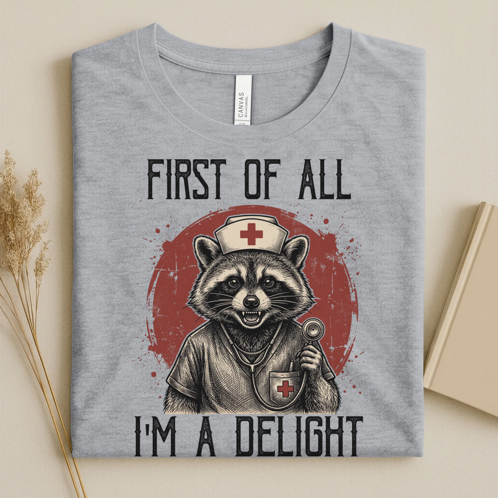 First Of All I'm A Delight Funny Nurse T-Shirt