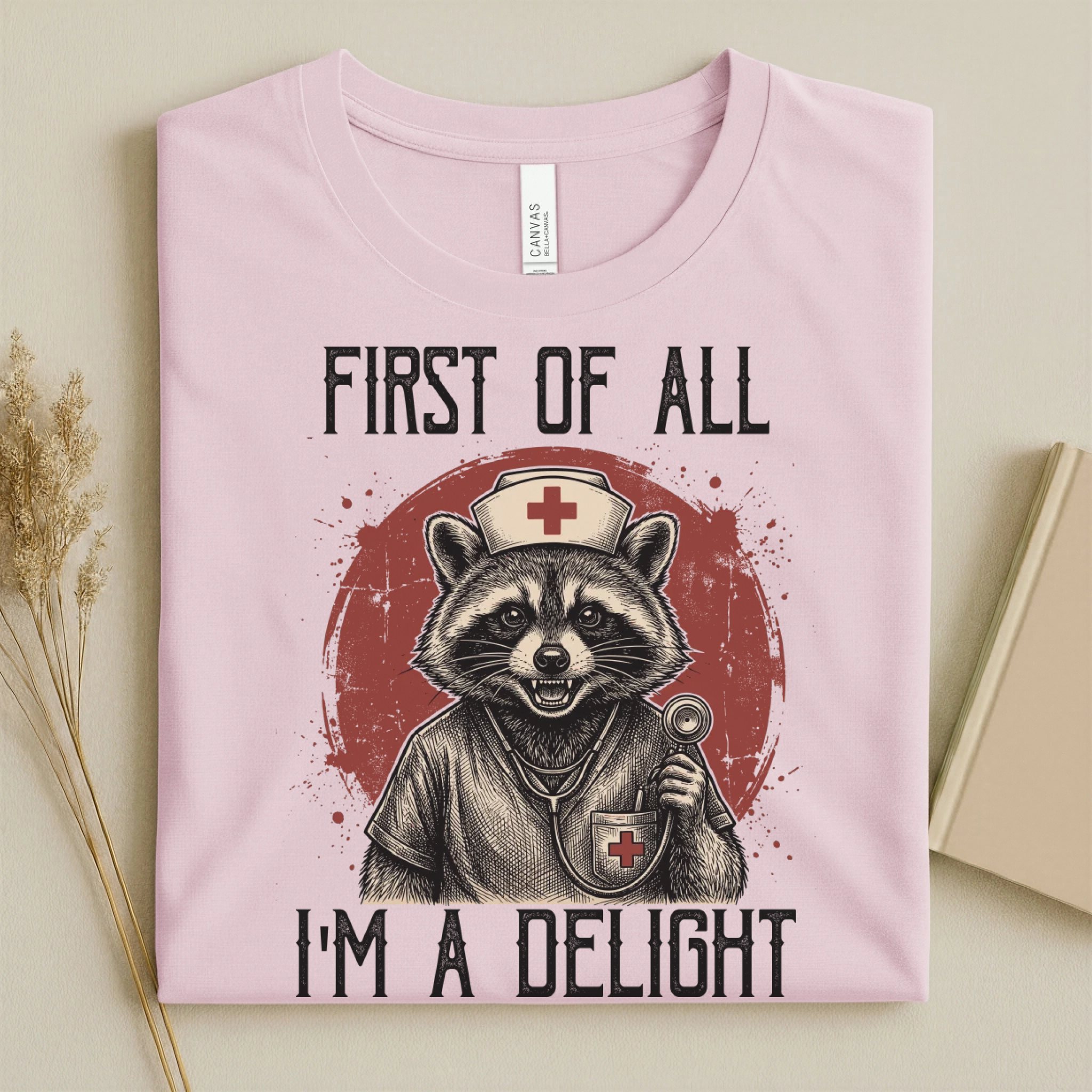 First Of All I'm A Delight Funny Nurse T-Shirt
