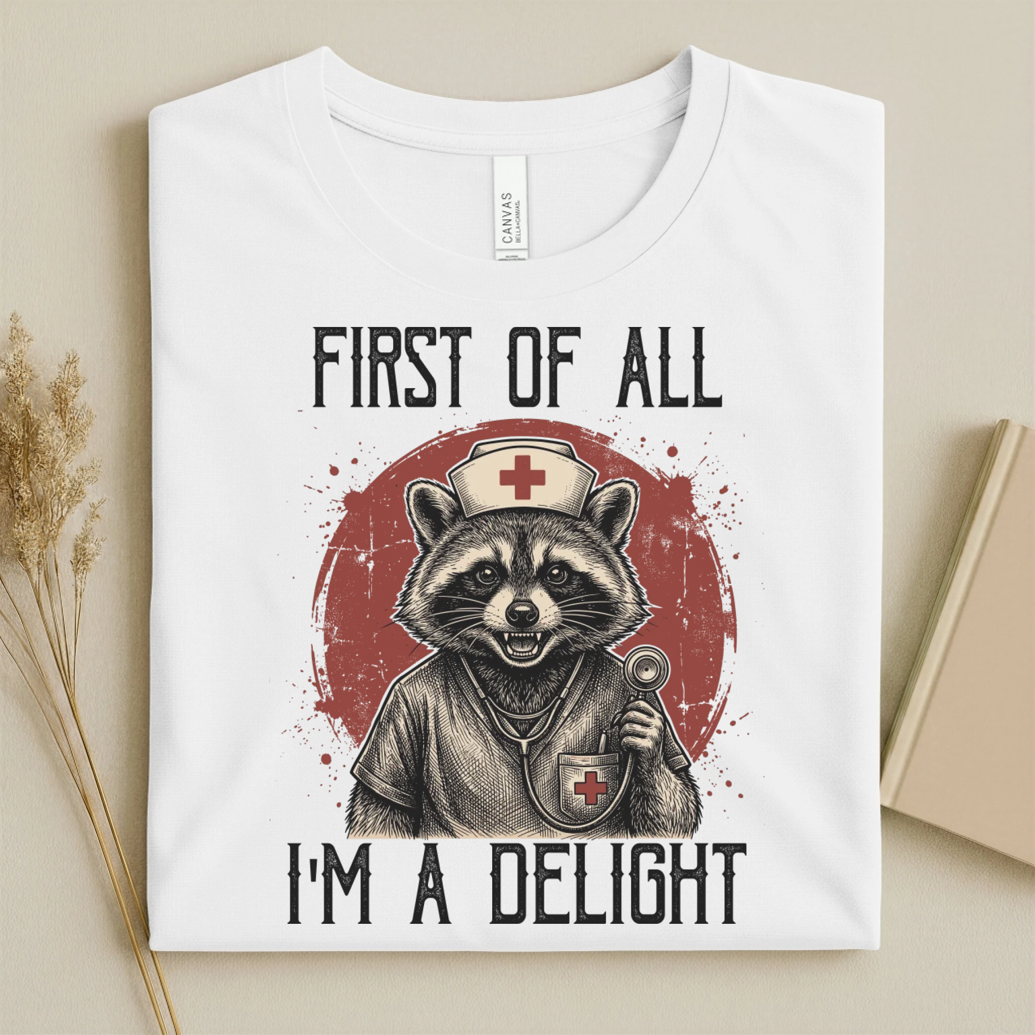 First Of All I'm A Delight Funny Nurse T-Shirt
