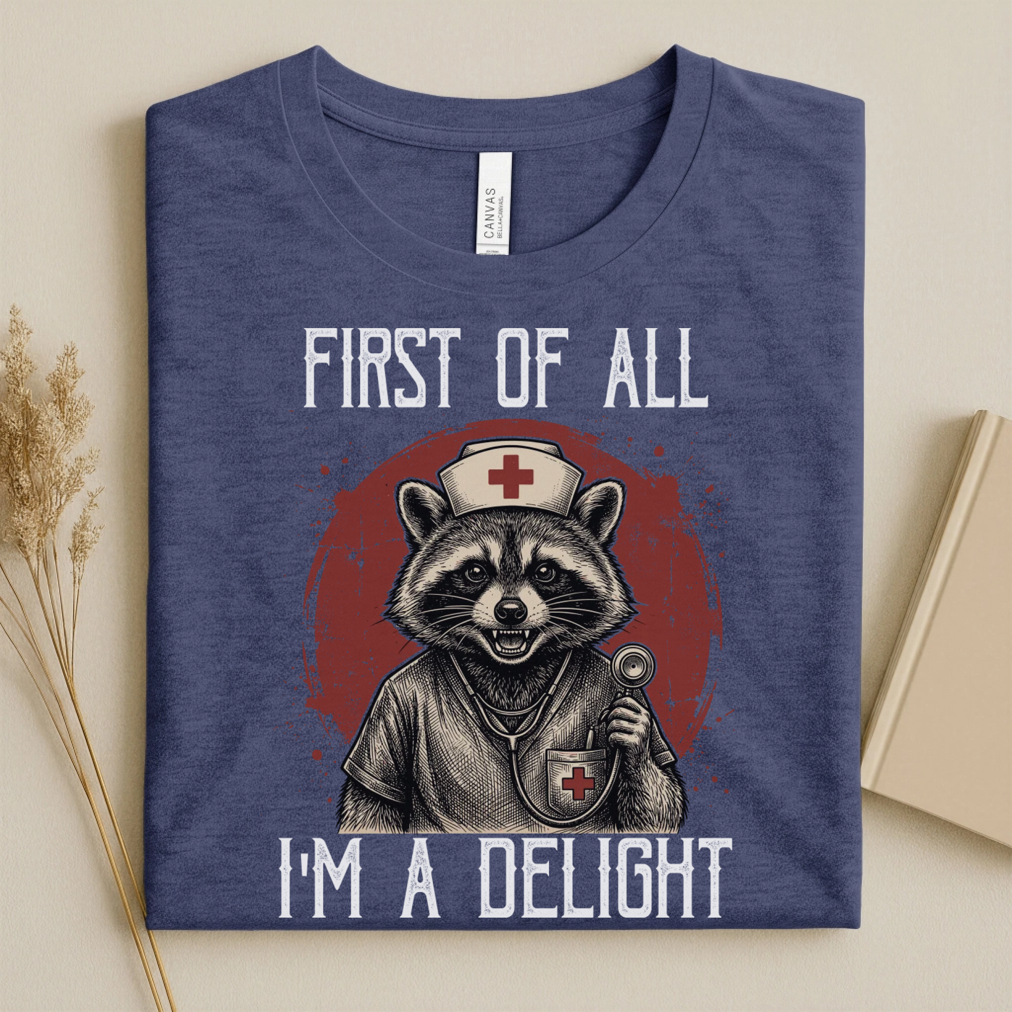 First Of All I'm A Delight Funny Nurse T-Shirt