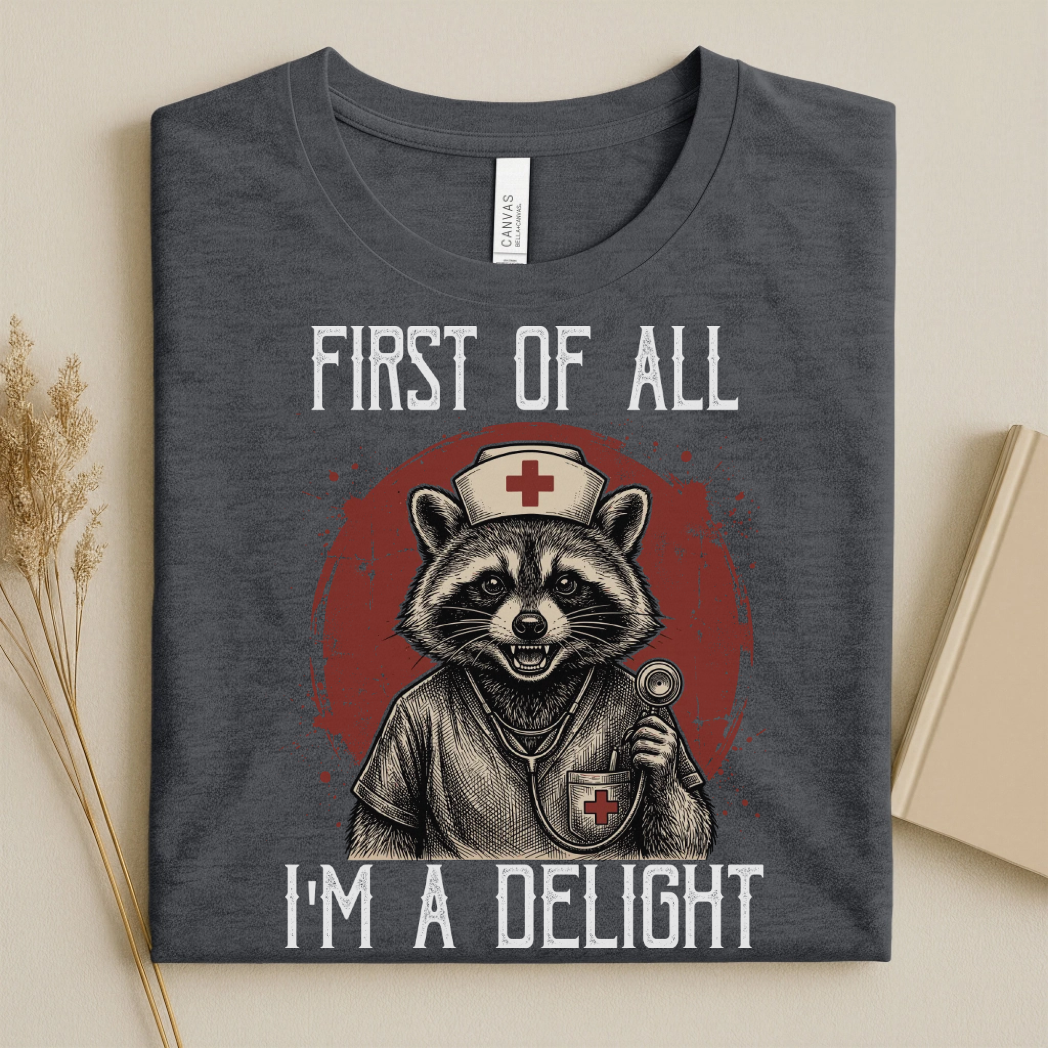First Of All I'm A Delight Funny Nurse T-Shirt