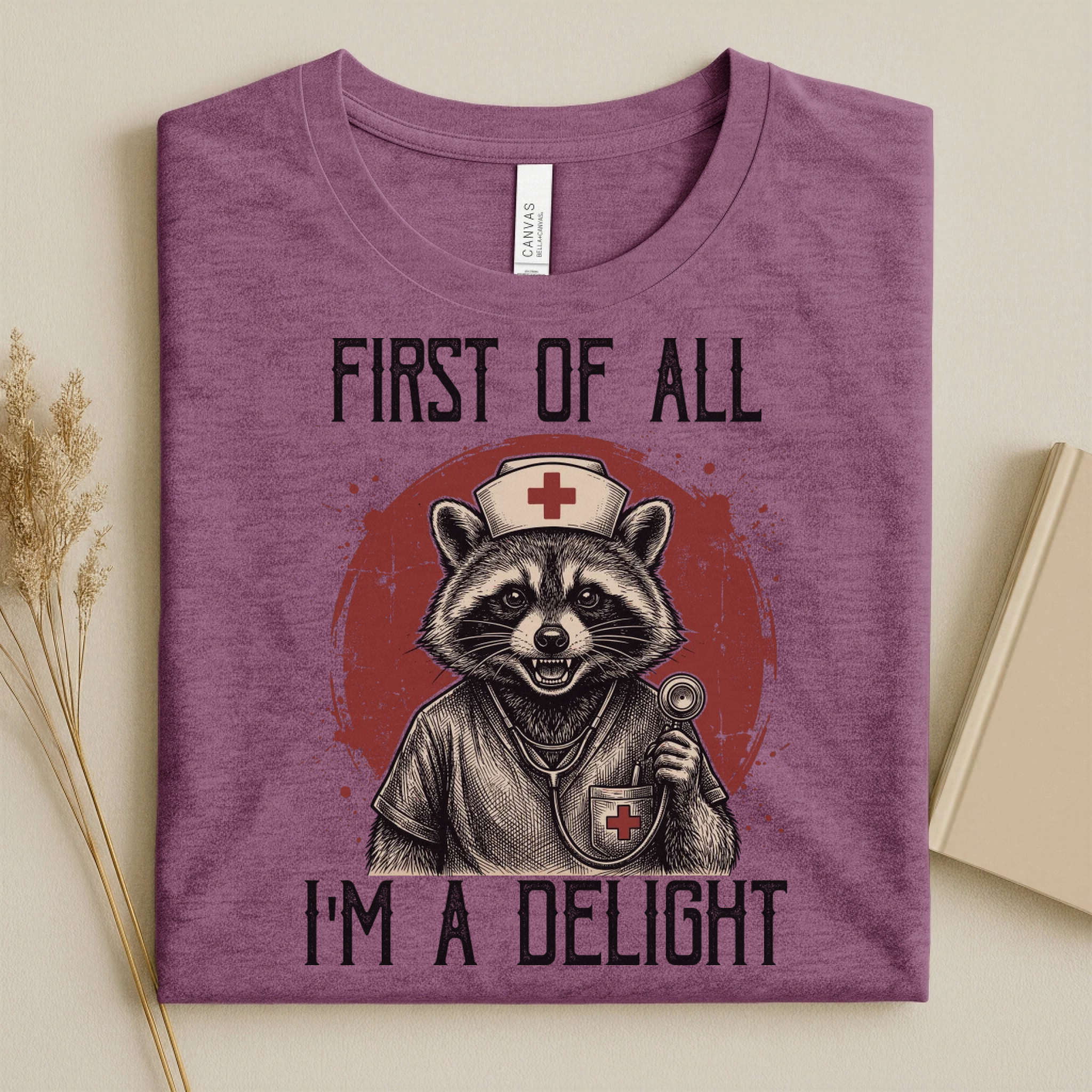 First Of All I'm A Delight Funny Nurse T-Shirt