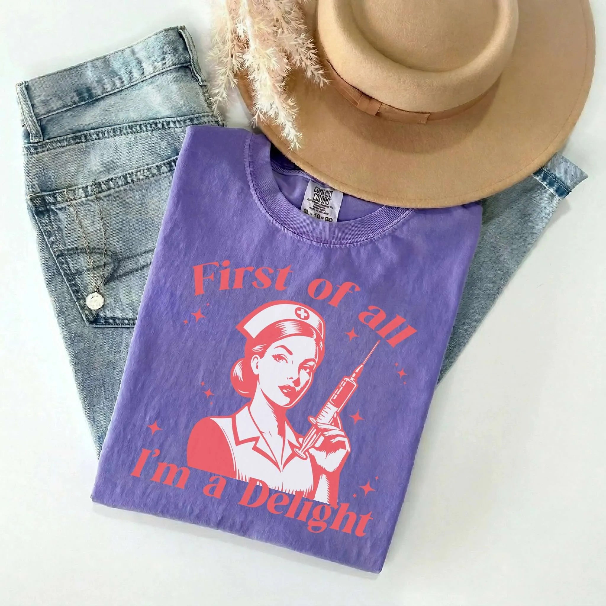 First Of All I'm A Delight Funny Nurse Comfort Colors Tee