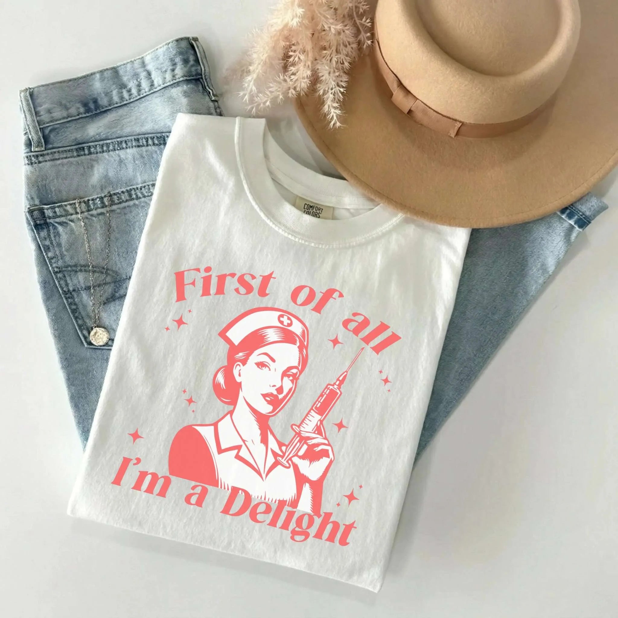 First Of All I'm A Delight Funny Nurse Comfort Colors Tee