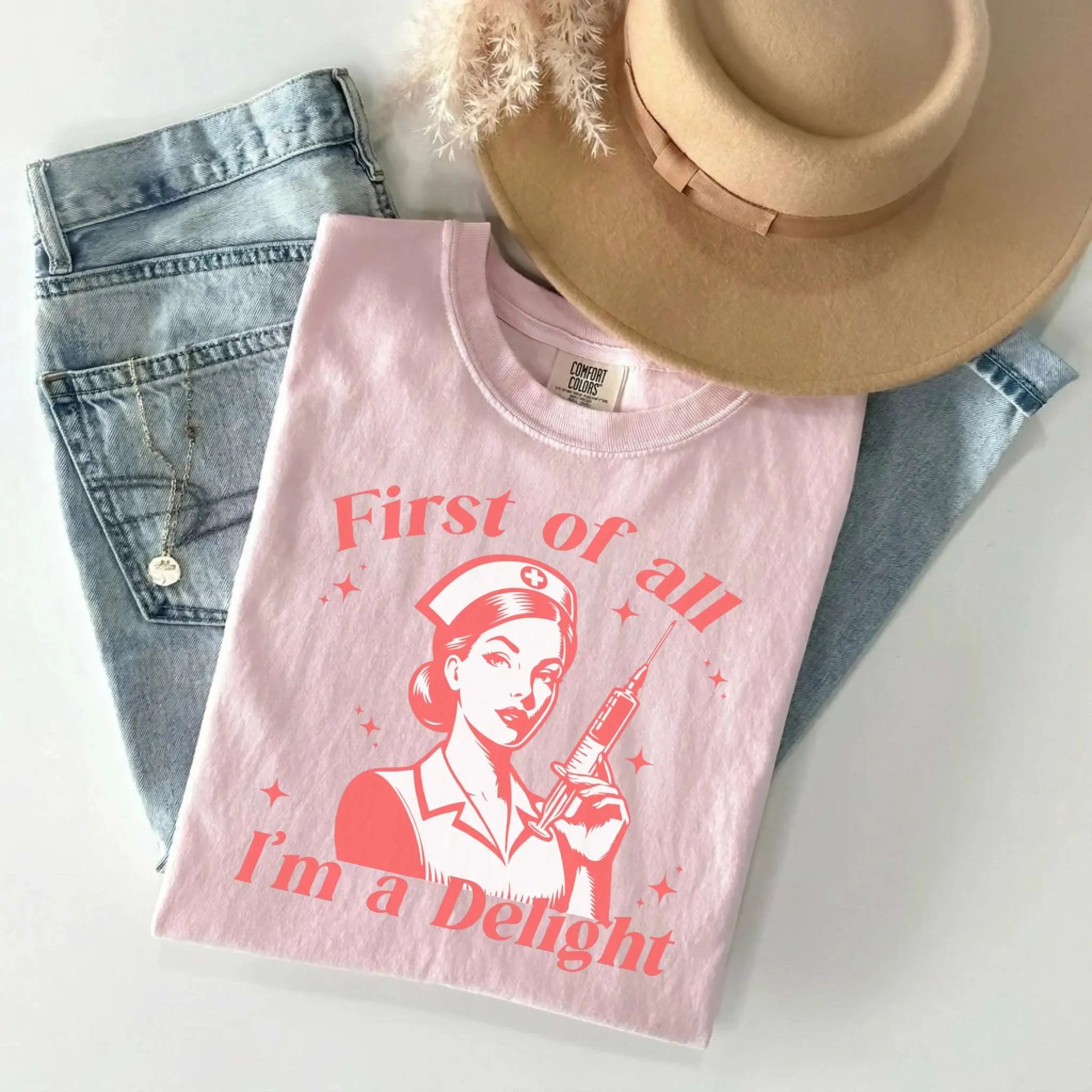 First Of All I'm A Delight Funny Nurse Comfort Colors Tee