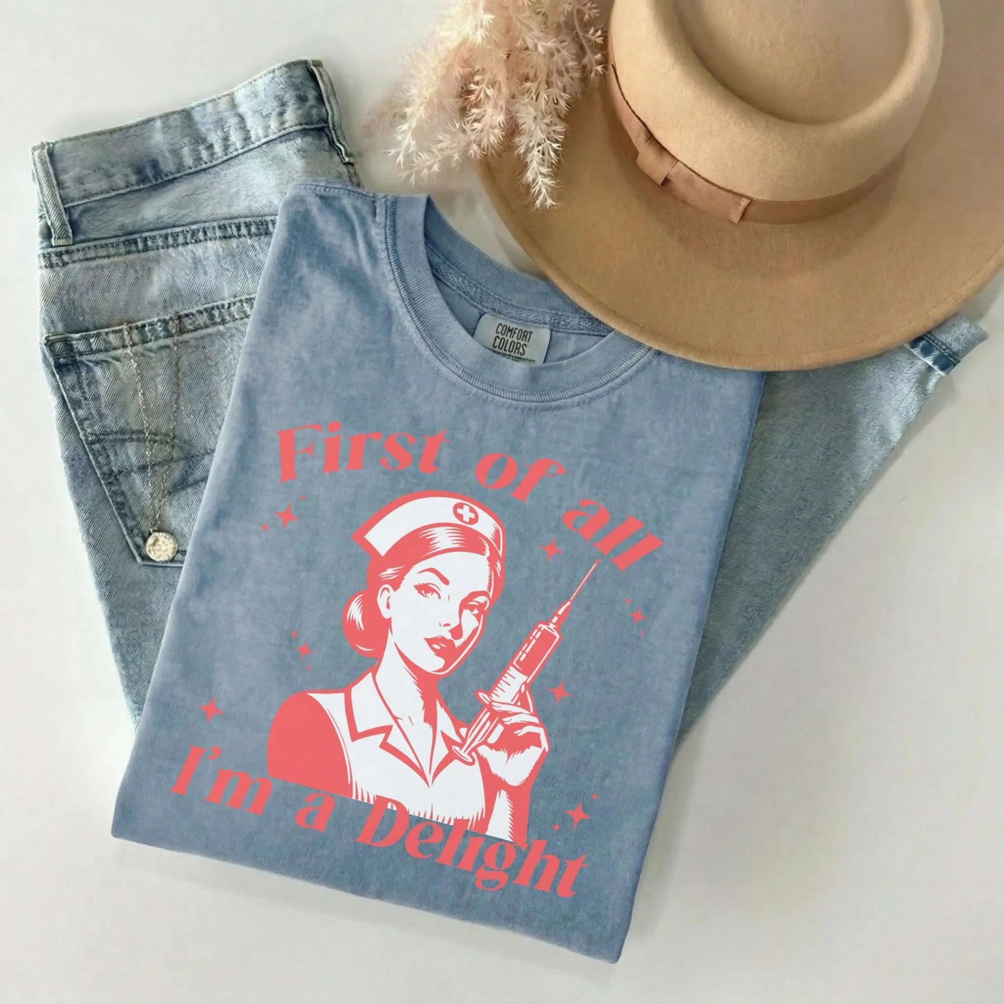 First Of All I'm A Delight Funny Nurse Comfort Colors Tee