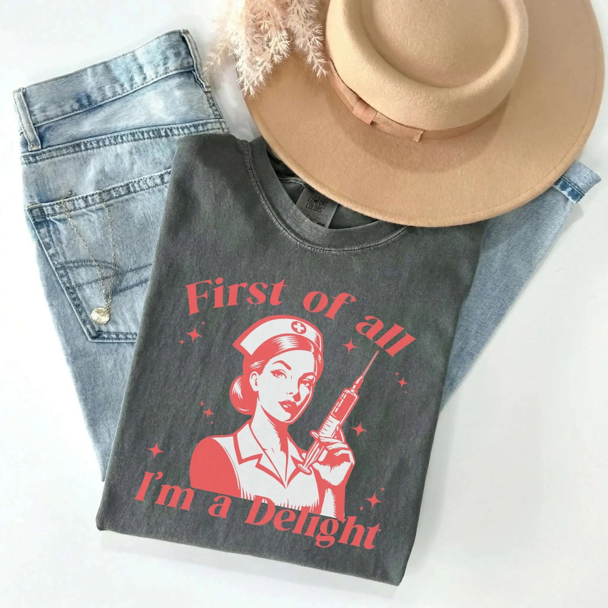 First Of All I'm A Delight Funny Nurse Comfort Colors Tee