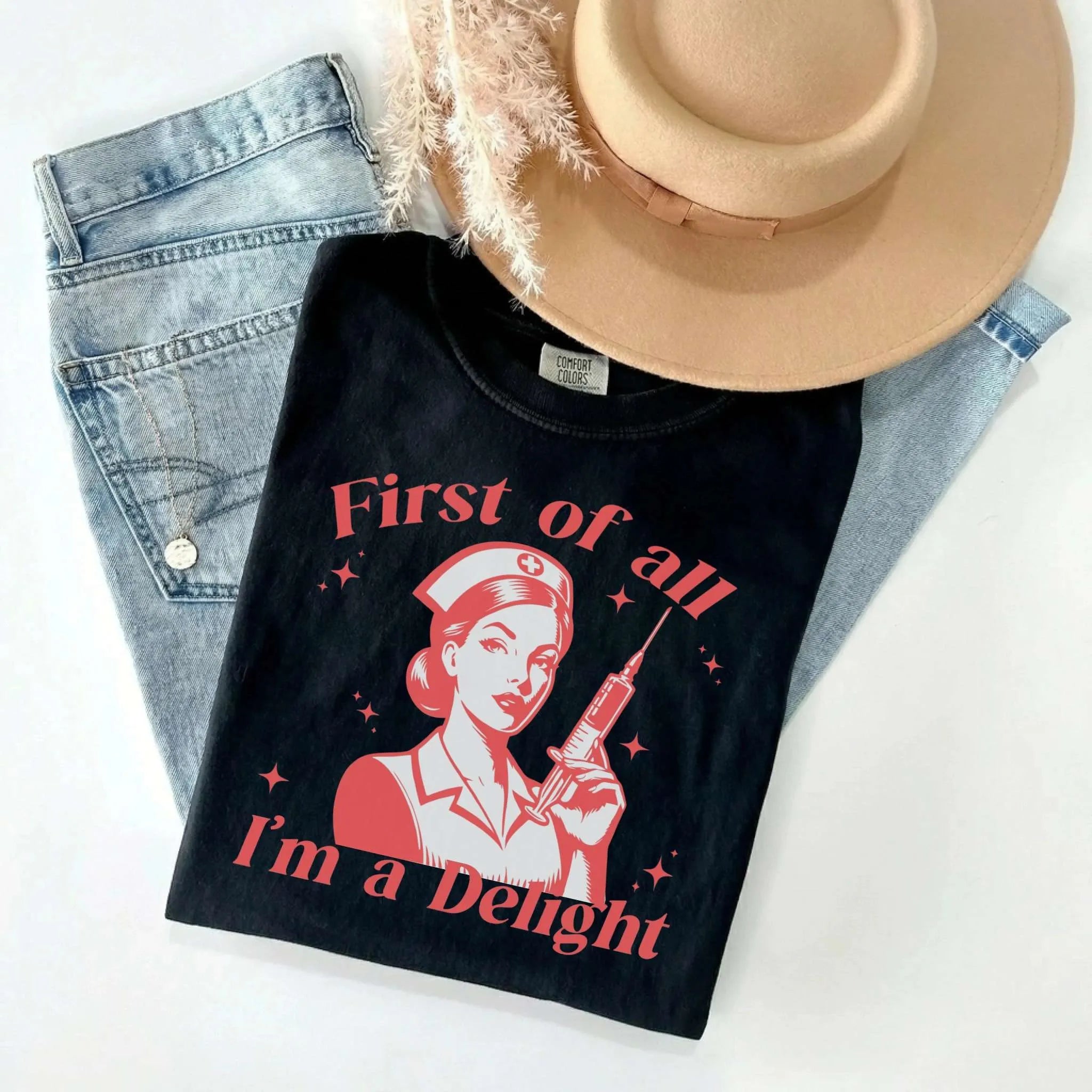 First Of All I'm A Delight Funny Nurse Comfort Colors Tee