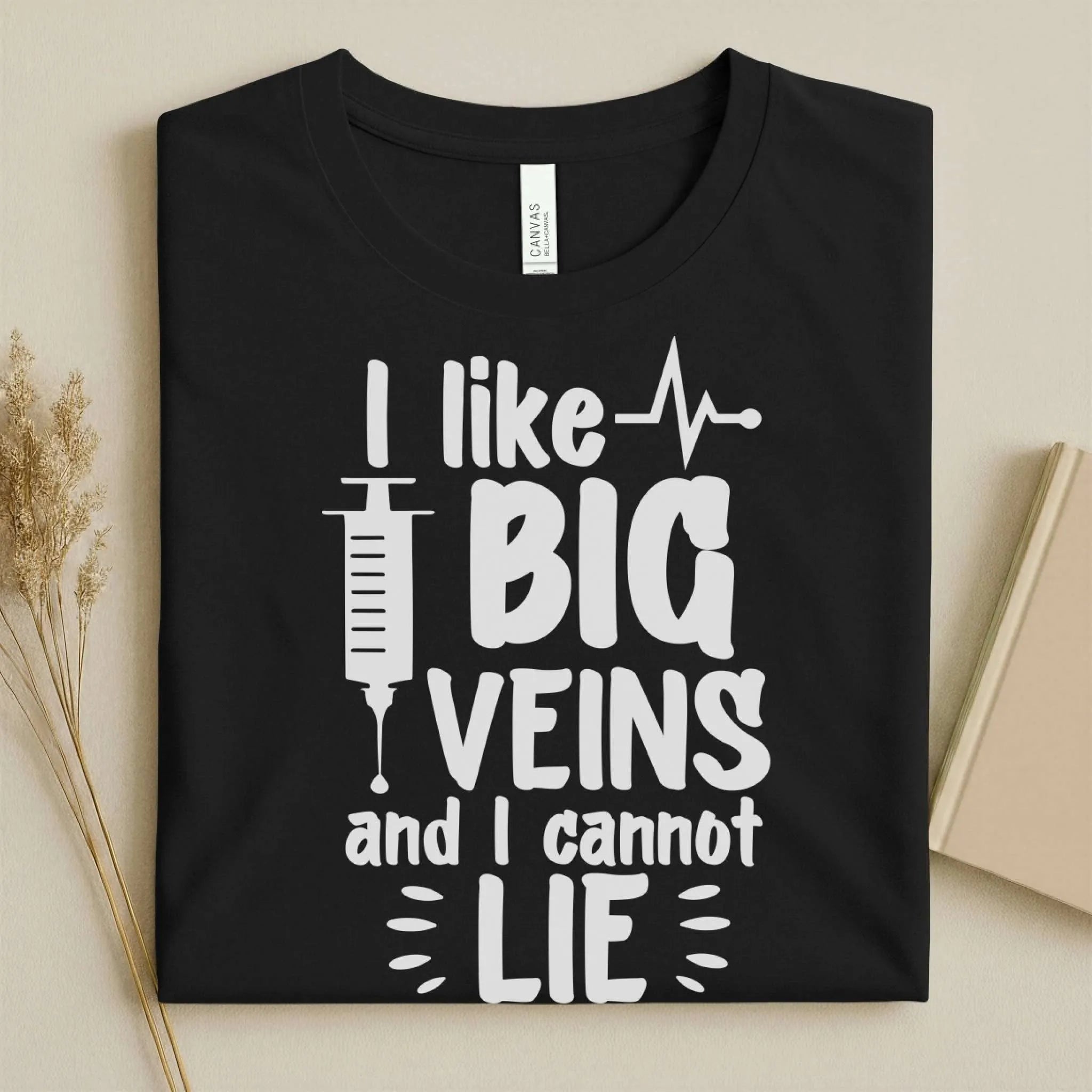 I Like Big Veins and I Cannot Lie Funny Nurse T-Shirt
