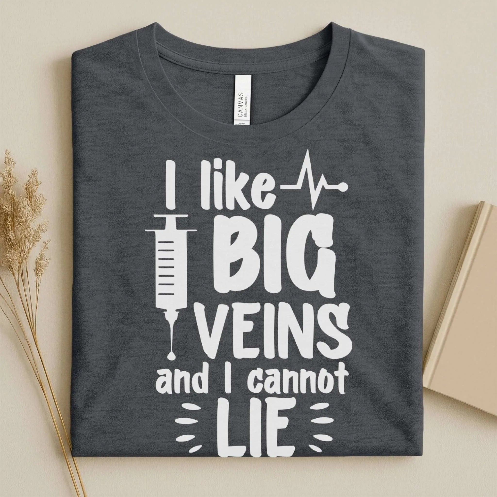 I Like Big Veins and I Cannot Lie Funny Nurse T-Shirt