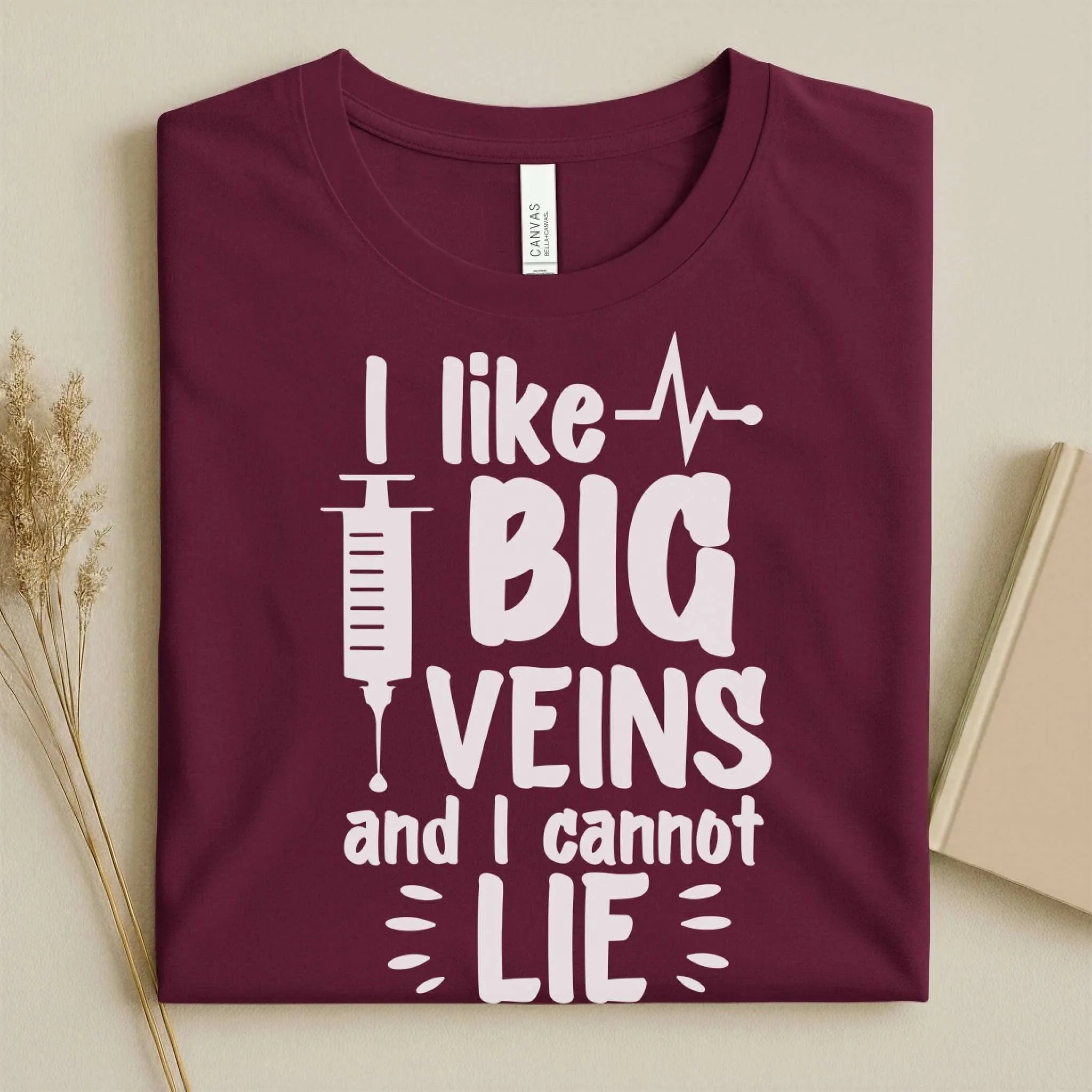 I Like Big Veins and I Cannot Lie Funny Nurse T-Shirt