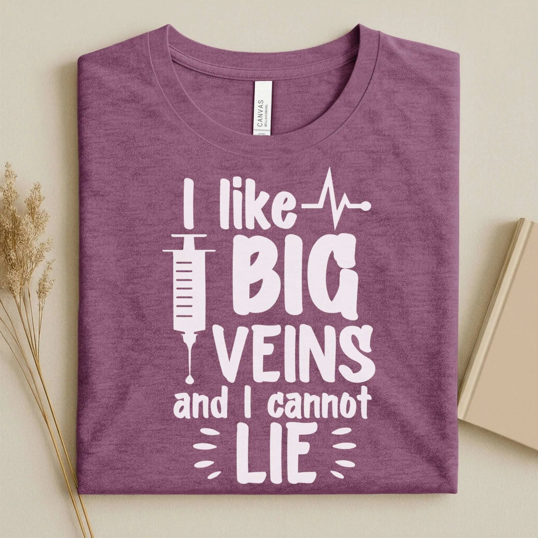 I Like Big Veins and I Cannot Lie Funny Nurse T-Shirt
