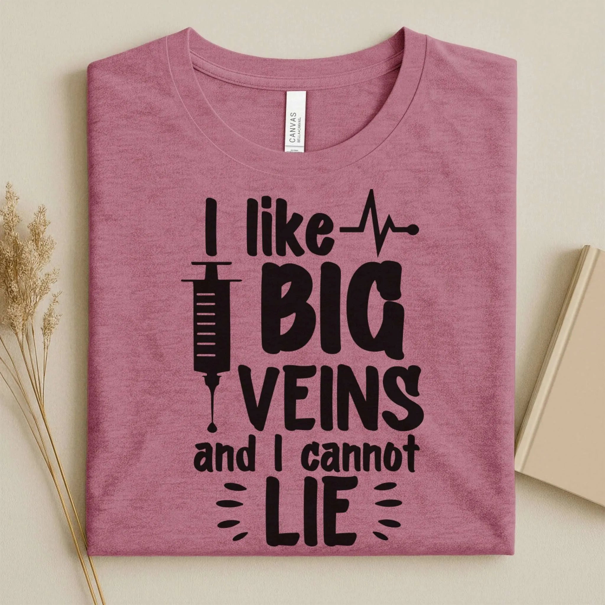I Like Big Veins and I Cannot Lie Funny Nurse T-Shirt