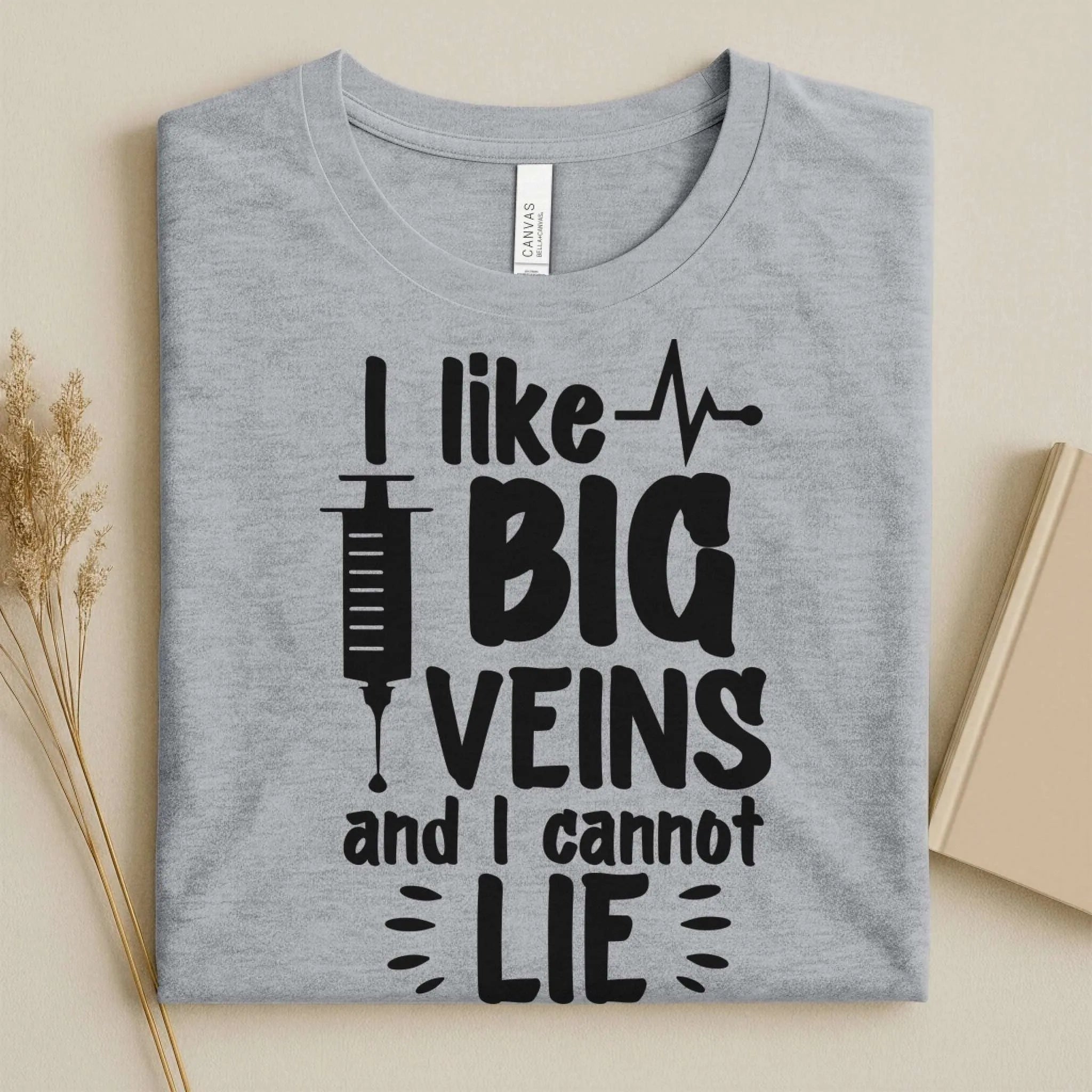 I Like Big Veins and I Cannot Lie Funny Nurse T-Shirt