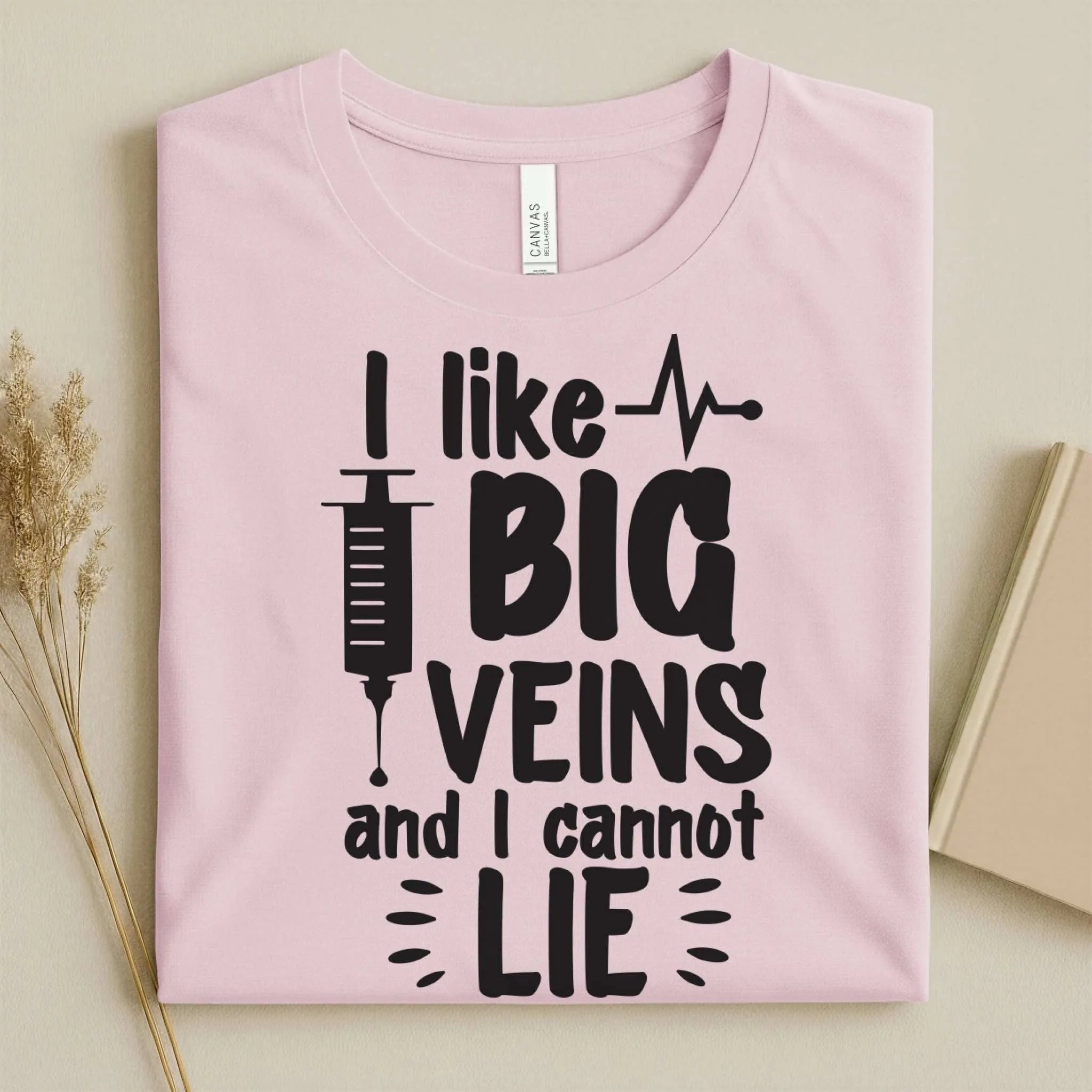 I Like Big Veins and I Cannot Lie Funny Nurse T-Shirt