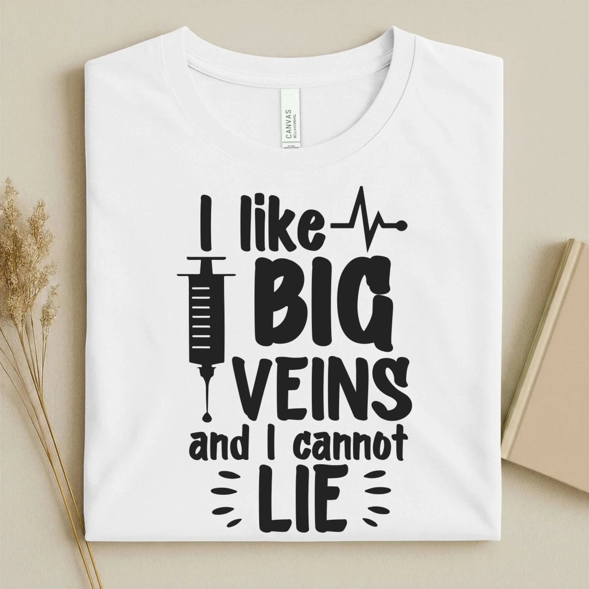 I Like Big Veins and I Cannot Lie Funny Nurse T-Shirt