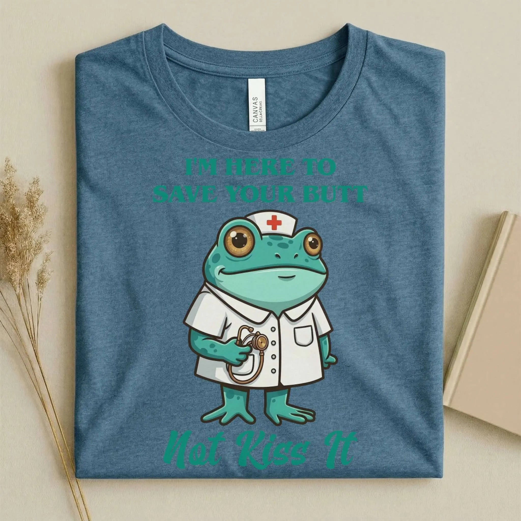 I'm Here to Save Your Butt Not Kiss It Nurse T-Shirt