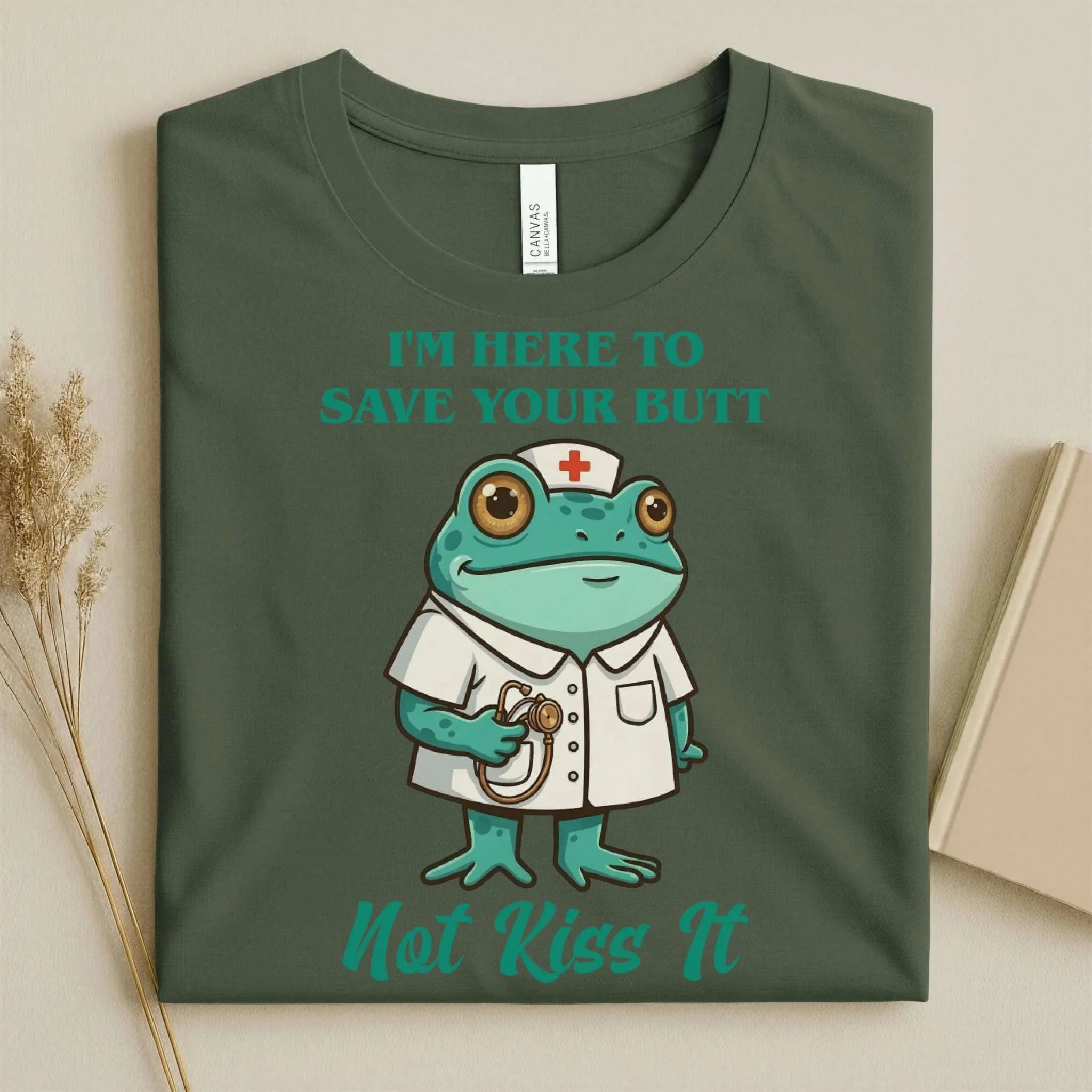 I'm Here to Save Your Butt Not Kiss It Nurse T-Shirt